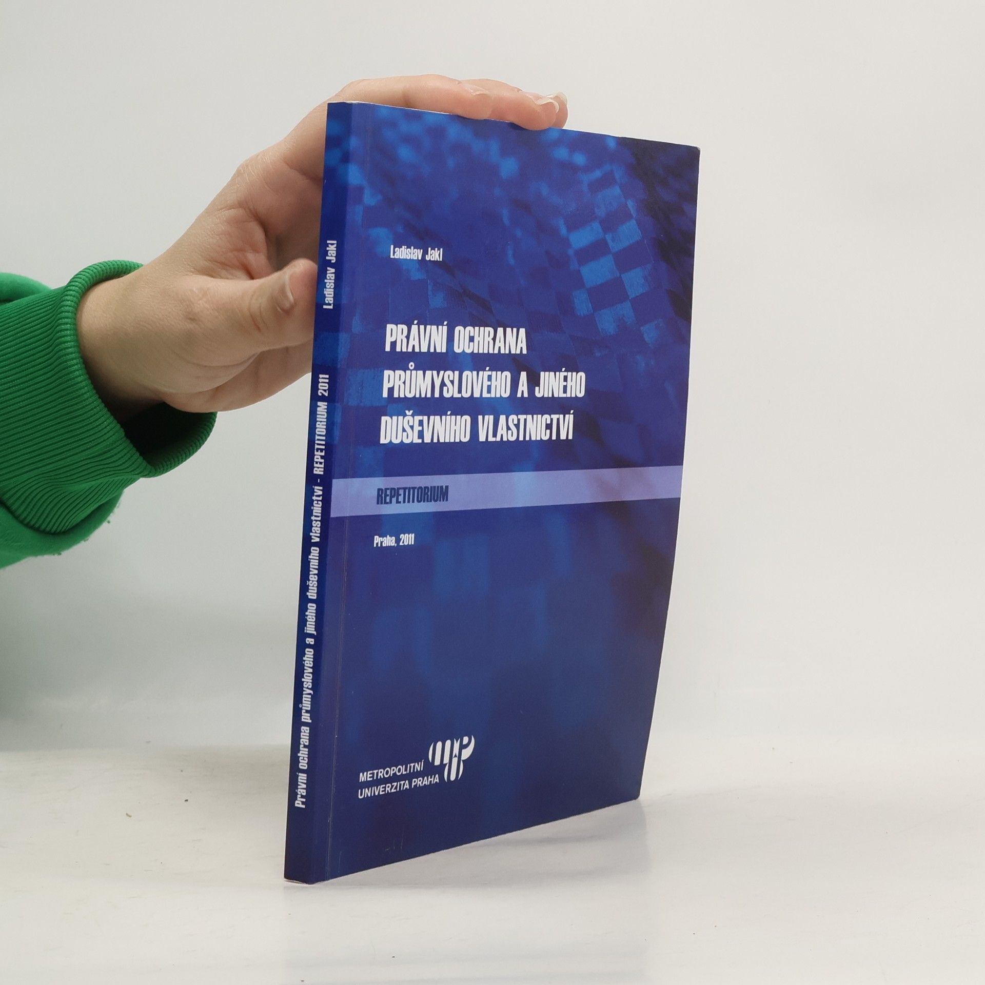 Ladislav Jakl Právní ochrana průmyslového a jiného duševního vlastnictví - repetitorium