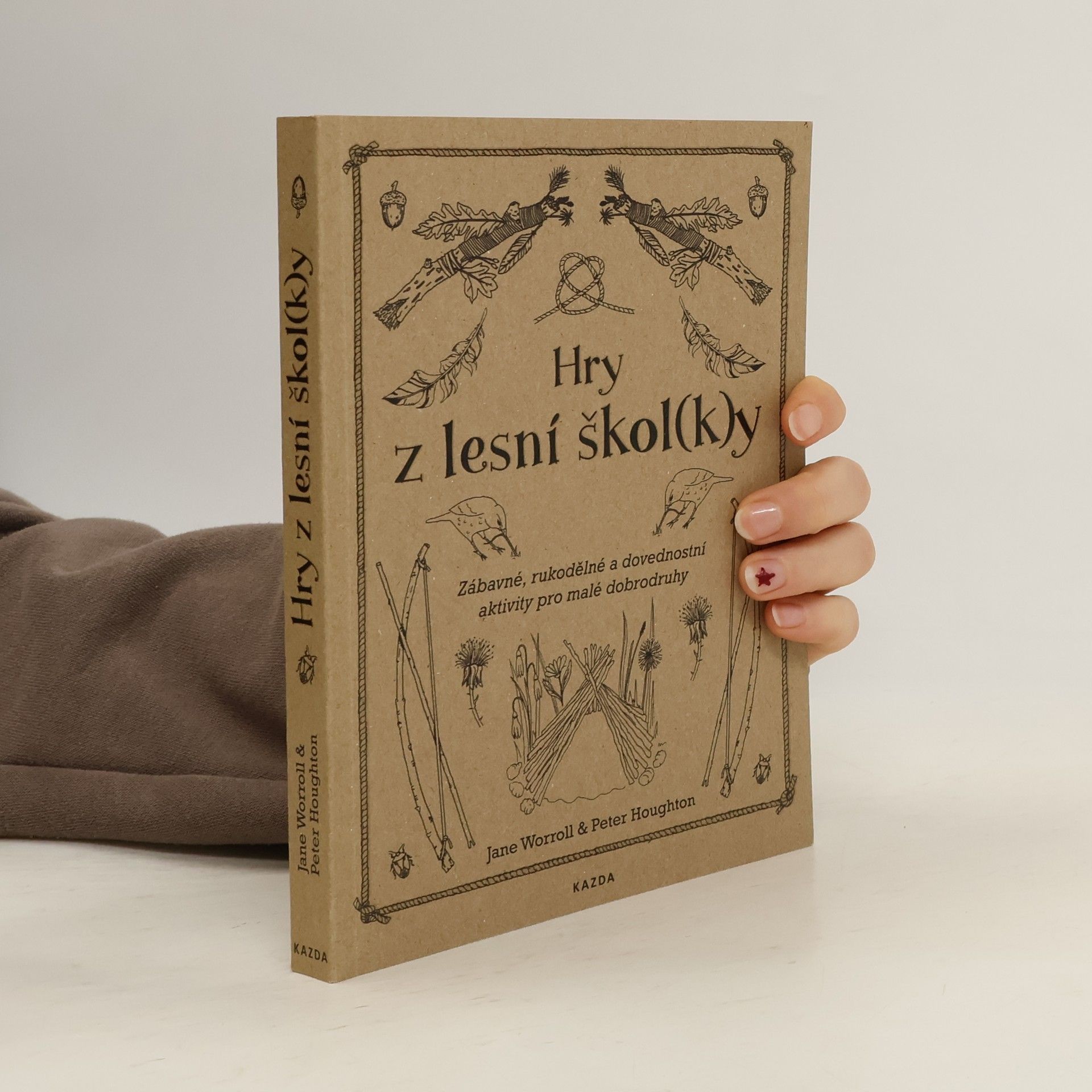 Jane Worroll Hry z lesní škol(k)y. Zábavné, rukodělné a dovednostní aktivity pro malé dobrodruhy