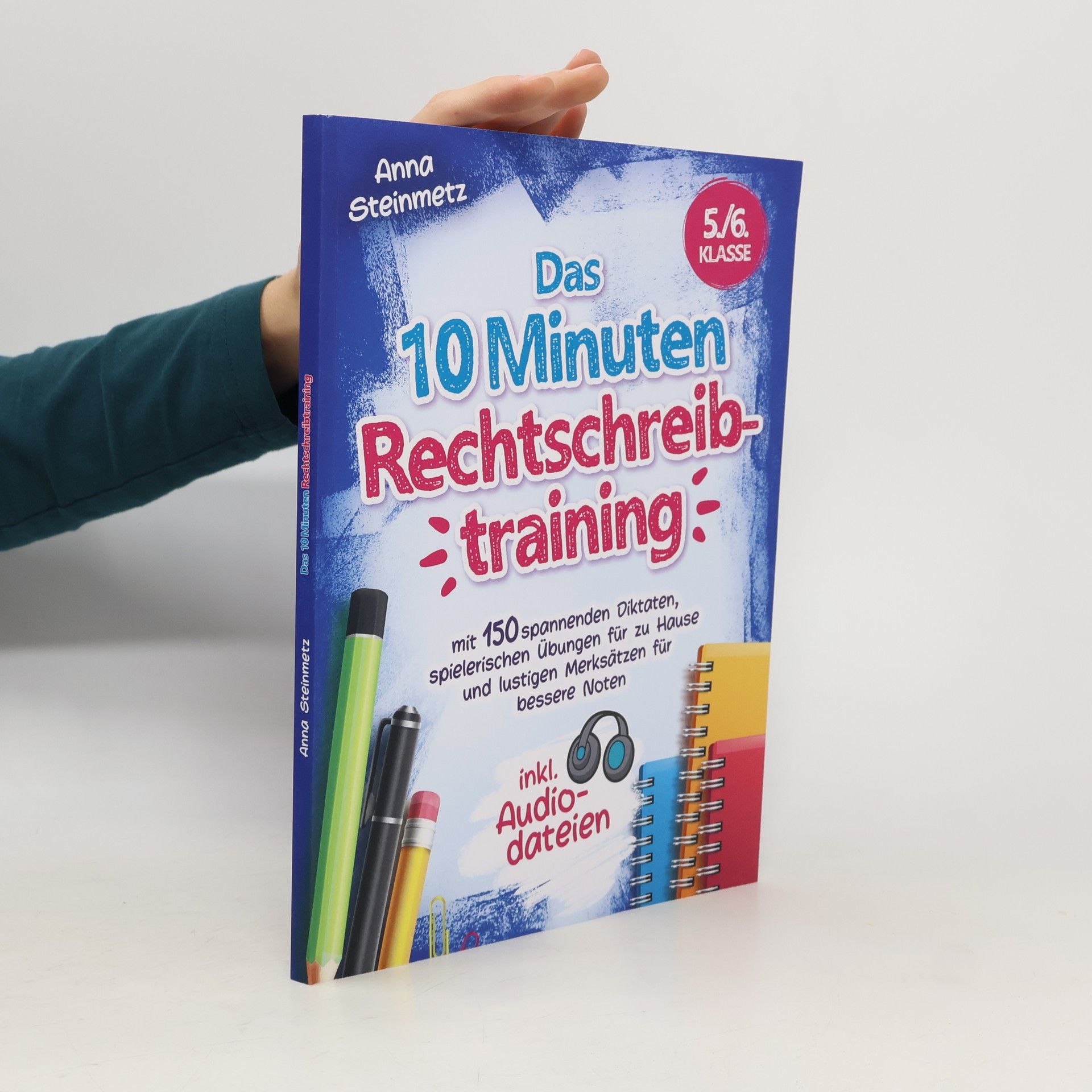 Anna Steinmetz Das 10 Minuten Rechtschreibtraining inkl. Audiodateien 5./6. Klasse - mit 150 spannenden Diktaten, spielerischen Übungen für zu Hause und lustigen Merksätzen für bessere Noten