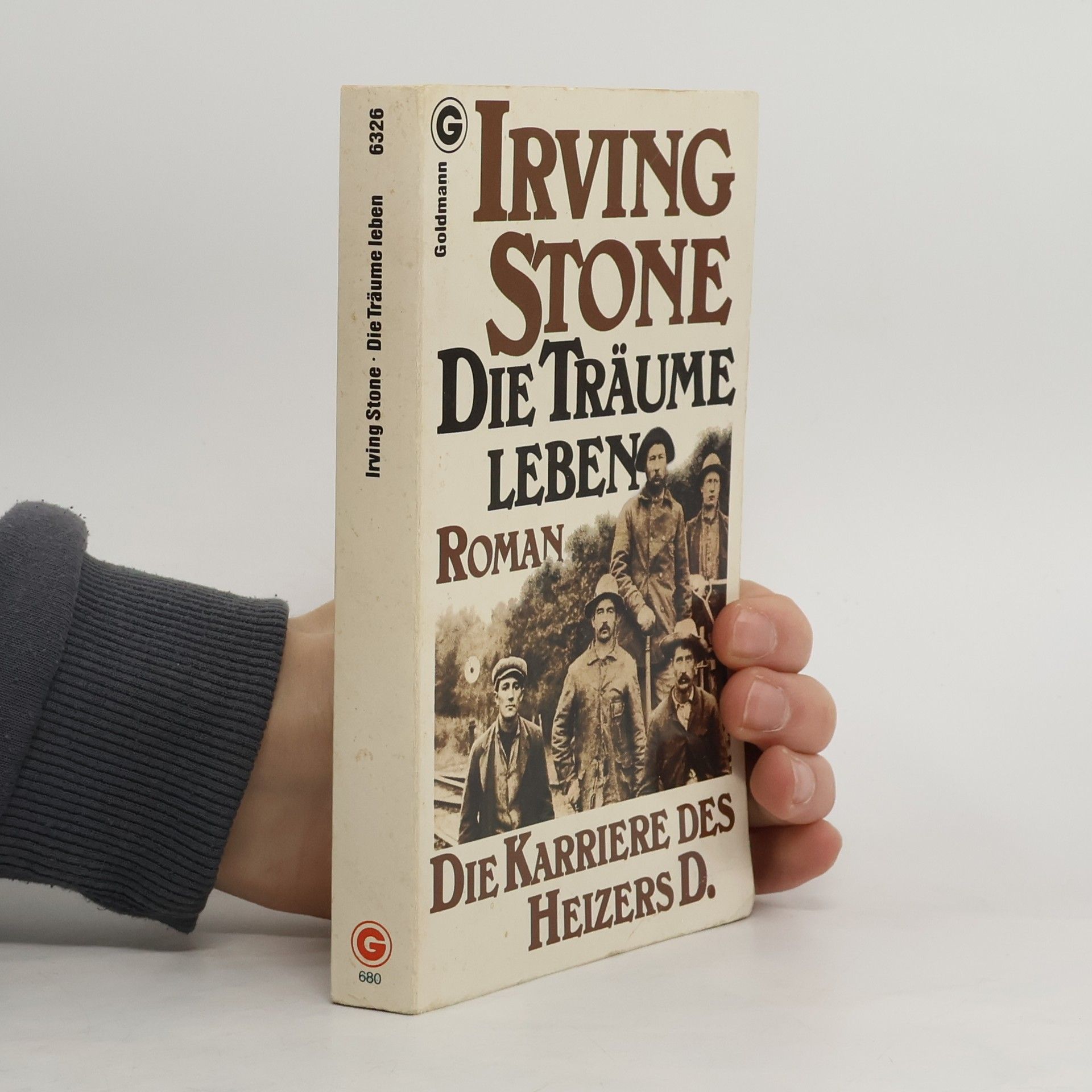Irving Stone Die Träume leben. Die Karriere des Heizers D.