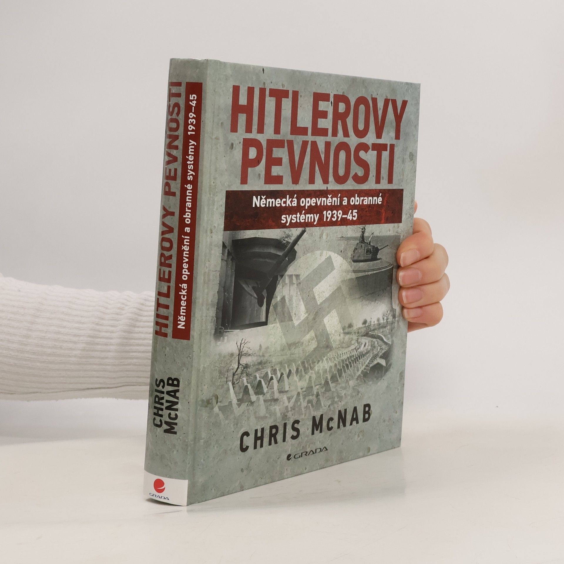Chris McNab Hitlerovy pevnosti. Německá opevnění a obranné systémy 1939-45