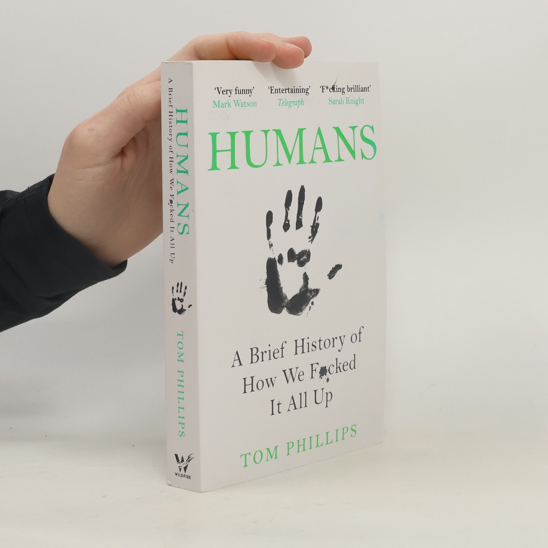 Tom Phillips Humans : A Brief History of How We Fucked It All Up