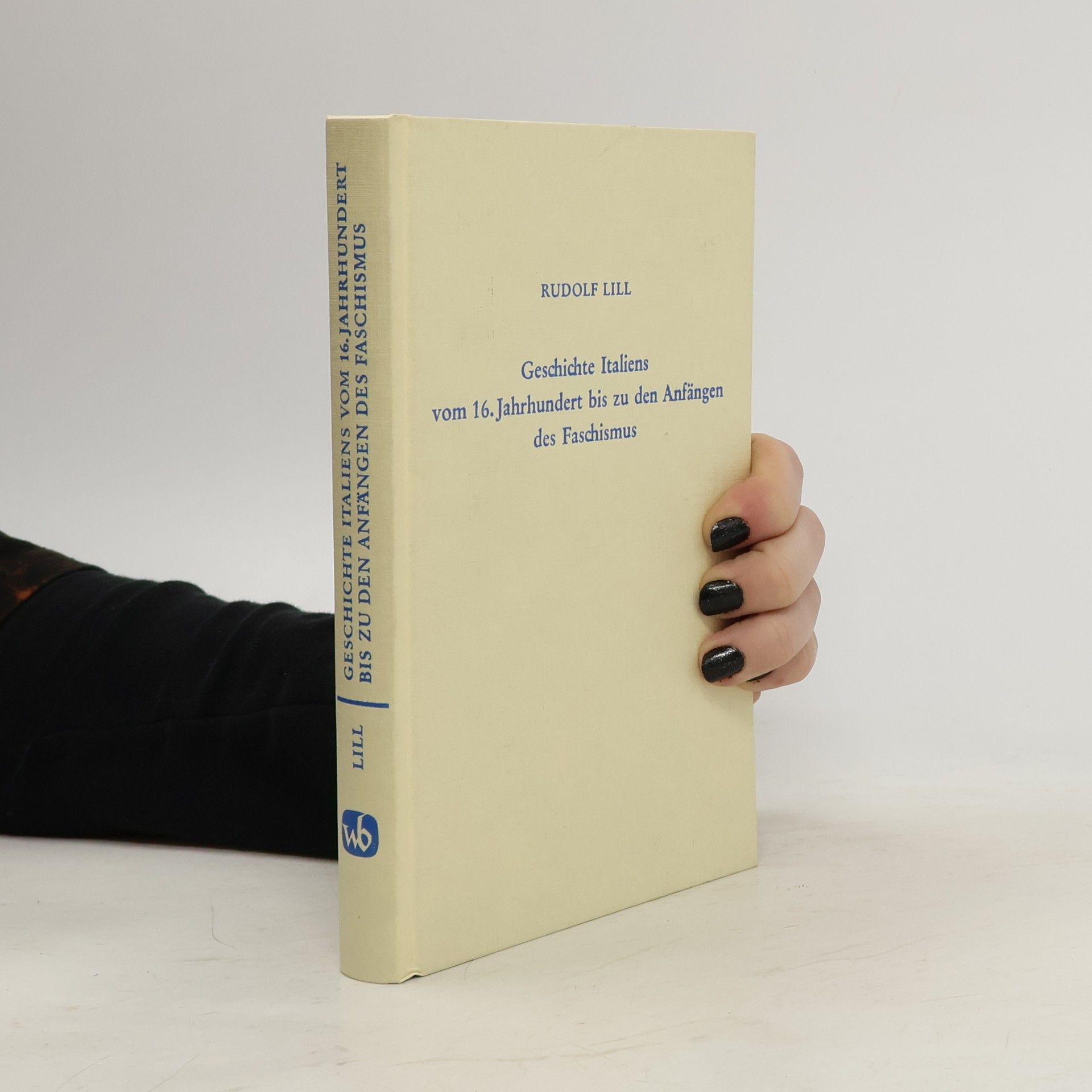 Rudolf Lill Geschichte Italiens vom 16. Jahrhundert bis zu den Anfängen des Faschismus
