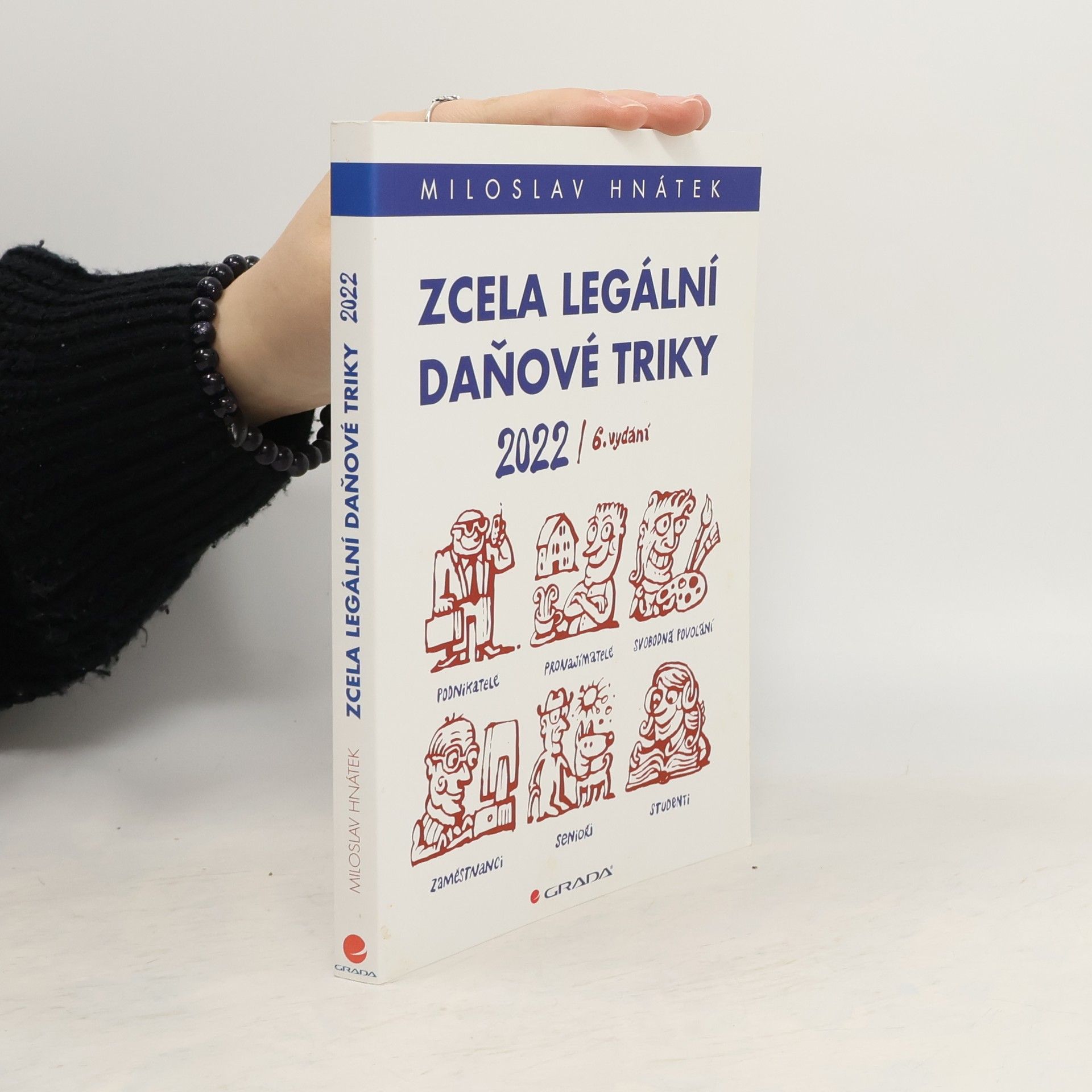 Miloslav Hnátek Zcela legální daňové triky 2022: pro podnikatele, svobodná povolání, pronajímatele, zaměstnance, studenty, seniory