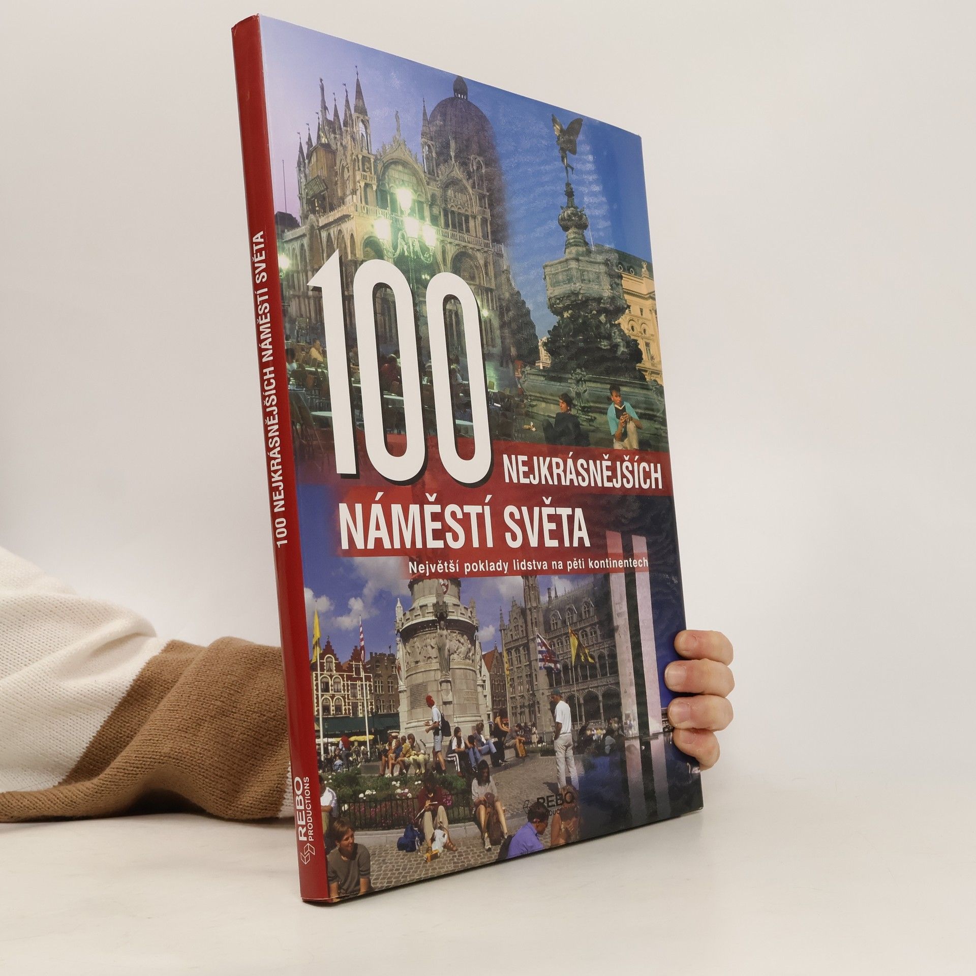 Anne Benthues 100 nejkrásnějších náměstí světa : největší poklady lidstva na pěti kontinentech