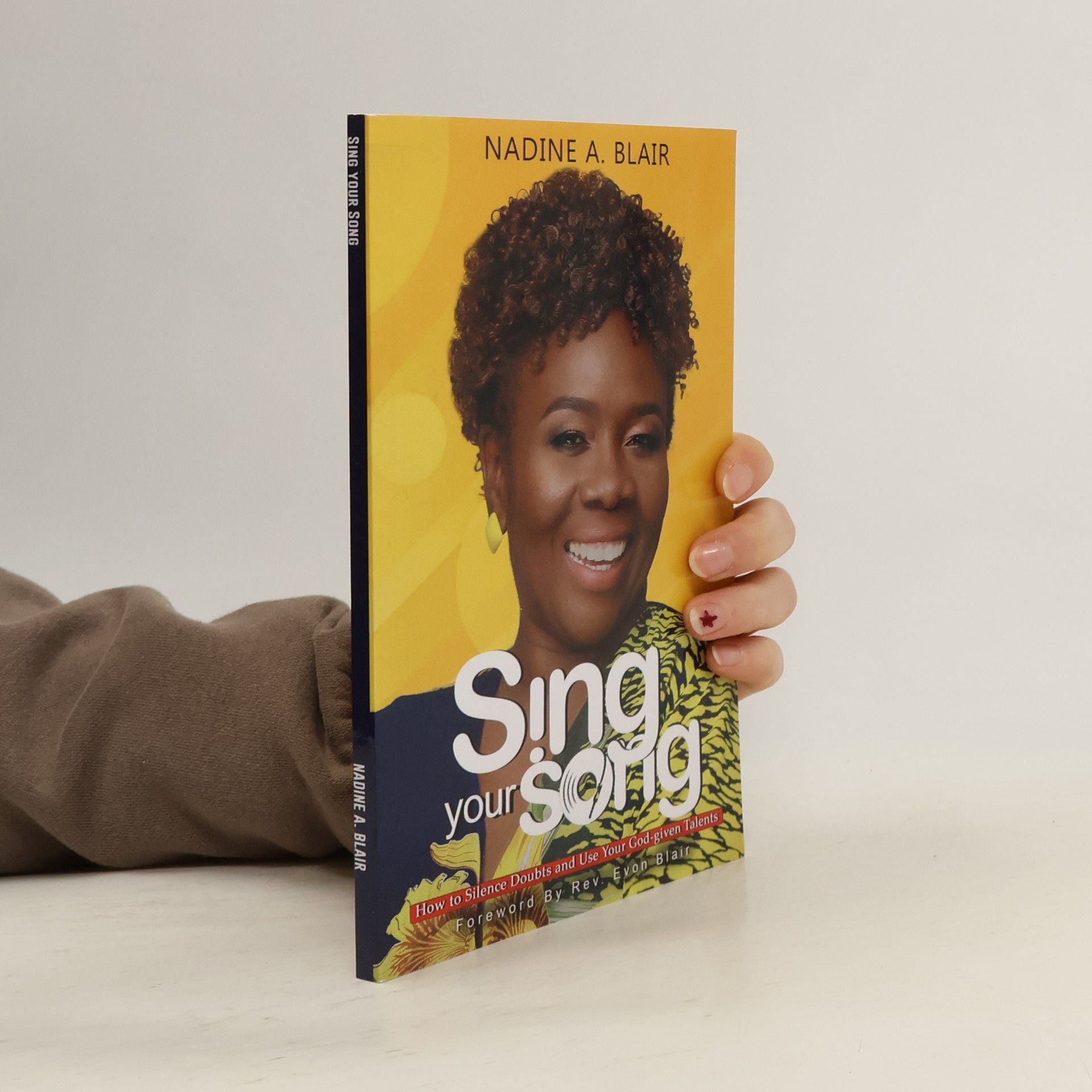 Nadine A. Blair Sing Your Song: How to Silence Doubt and Use Your God-Given Talents