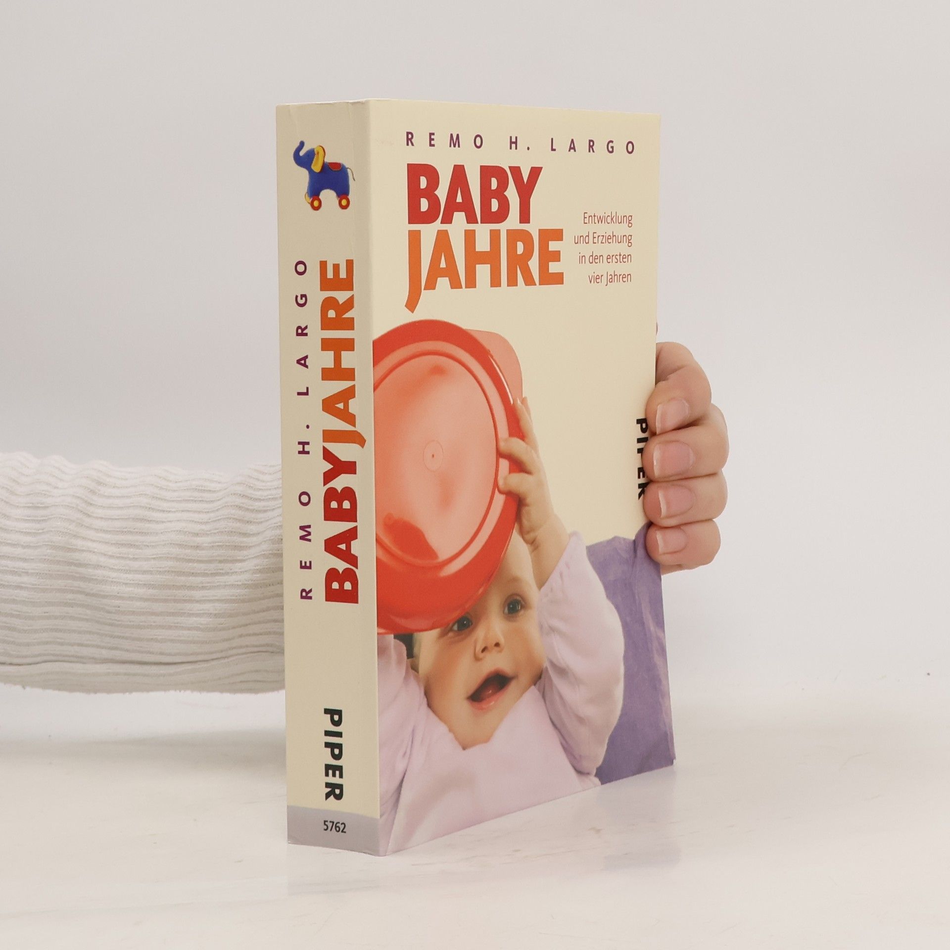 Remo H. Largo Baby Jahre. Entwicklung und Erziehung in den ersten vier Jahren