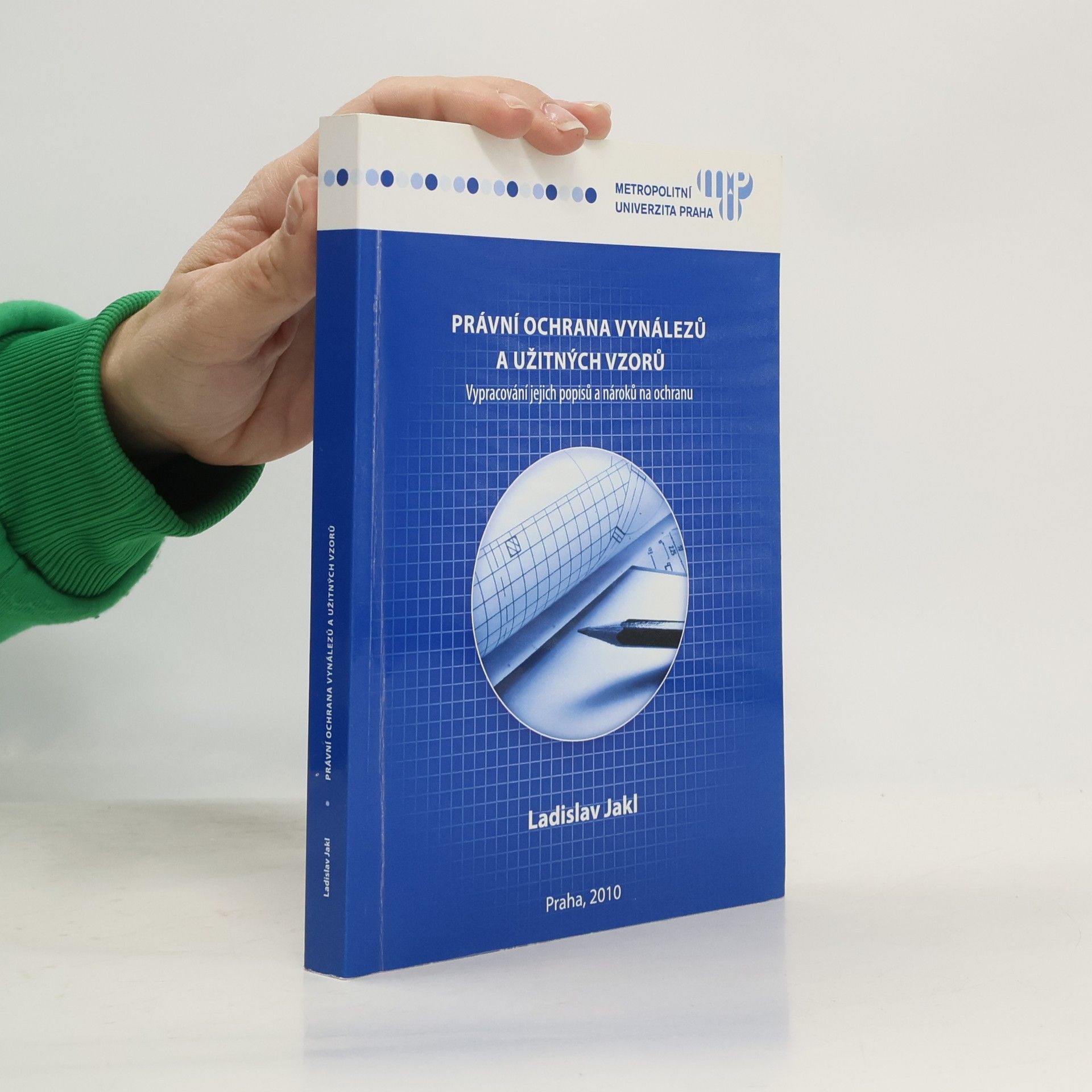 Ladislav Jakl Právní ochrana vynálezů a užitných vzorů : vypracování jejich popisů a nároků na ochranu