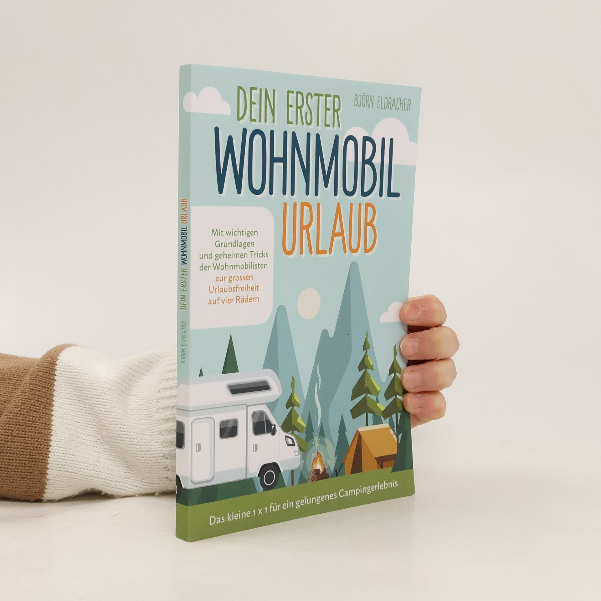 Björn Eldracher Dein erster Wohnmobil-Urlaub – Das kleine 1x1 für ein gelungenes Campingerlebnis