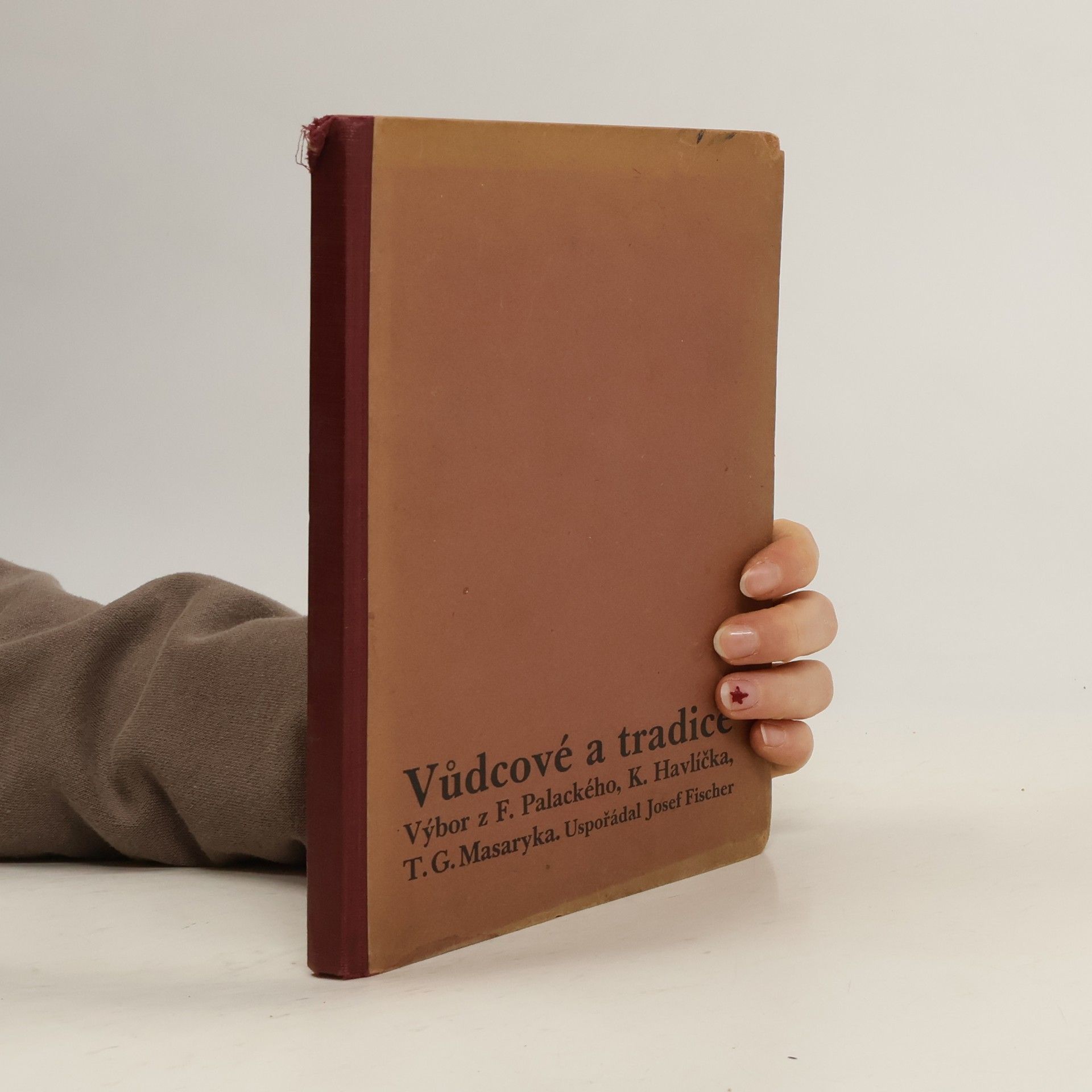 Vůdcové a tradice : výbor z F. Palackého, K. Havlíčka, T.G. Masaryka