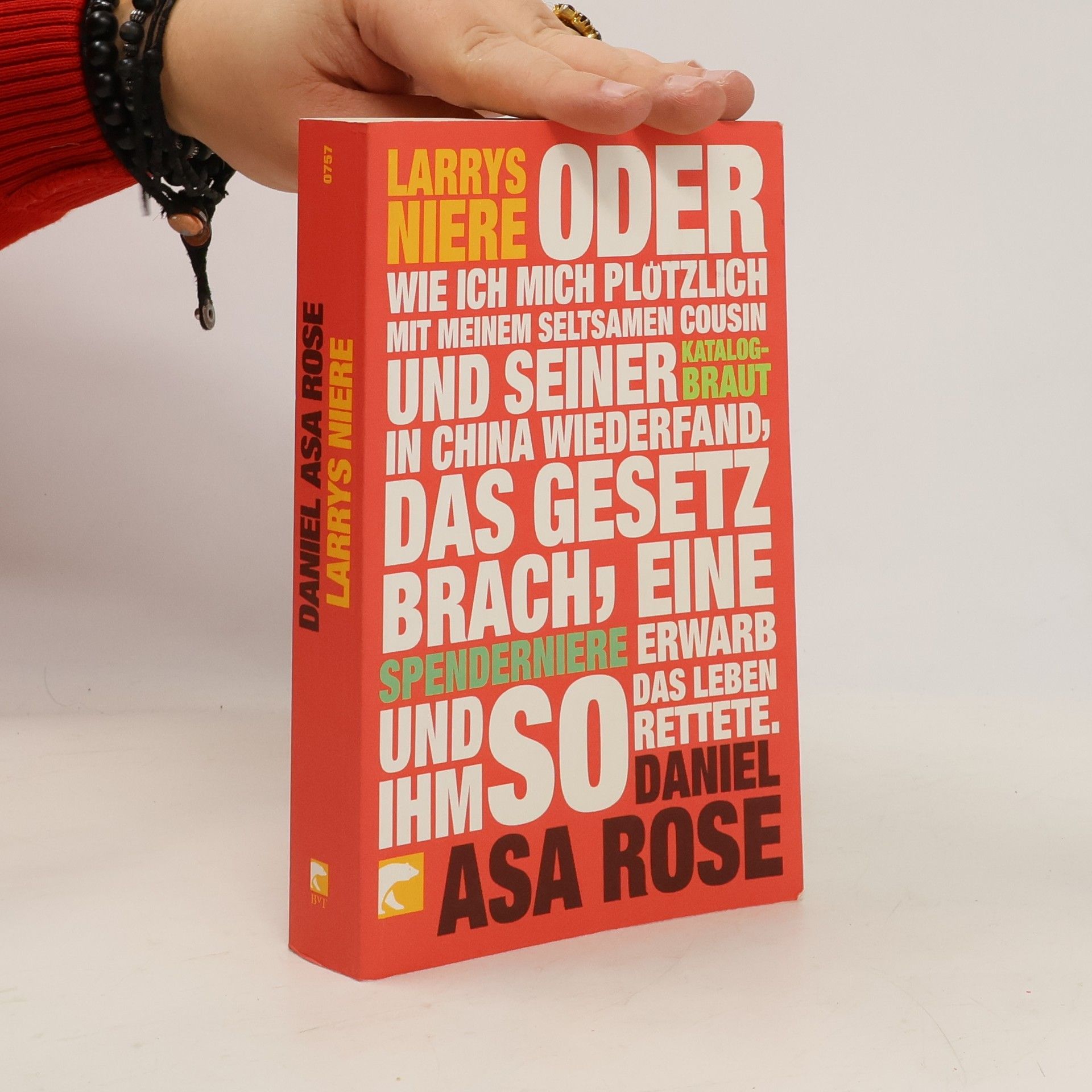 Daniel Asa Rose Larrys Niere oder: wie ich mich plötzlich mit meinem seltsamen Cousin und seiner Katalogbraut in China wiederfand, das Gesetz brach, eine Spenderniere erwarb und ihm so das Leben rettete