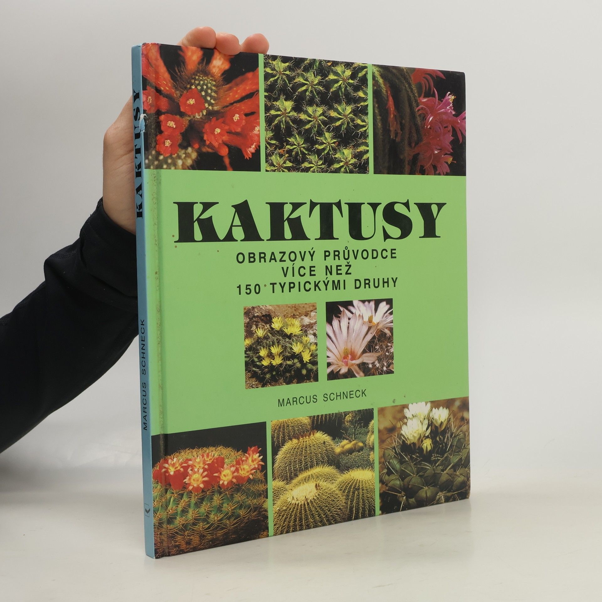 Marcus Schneck Kaktusy : obrazový průvodce více než 150 typickými druhy