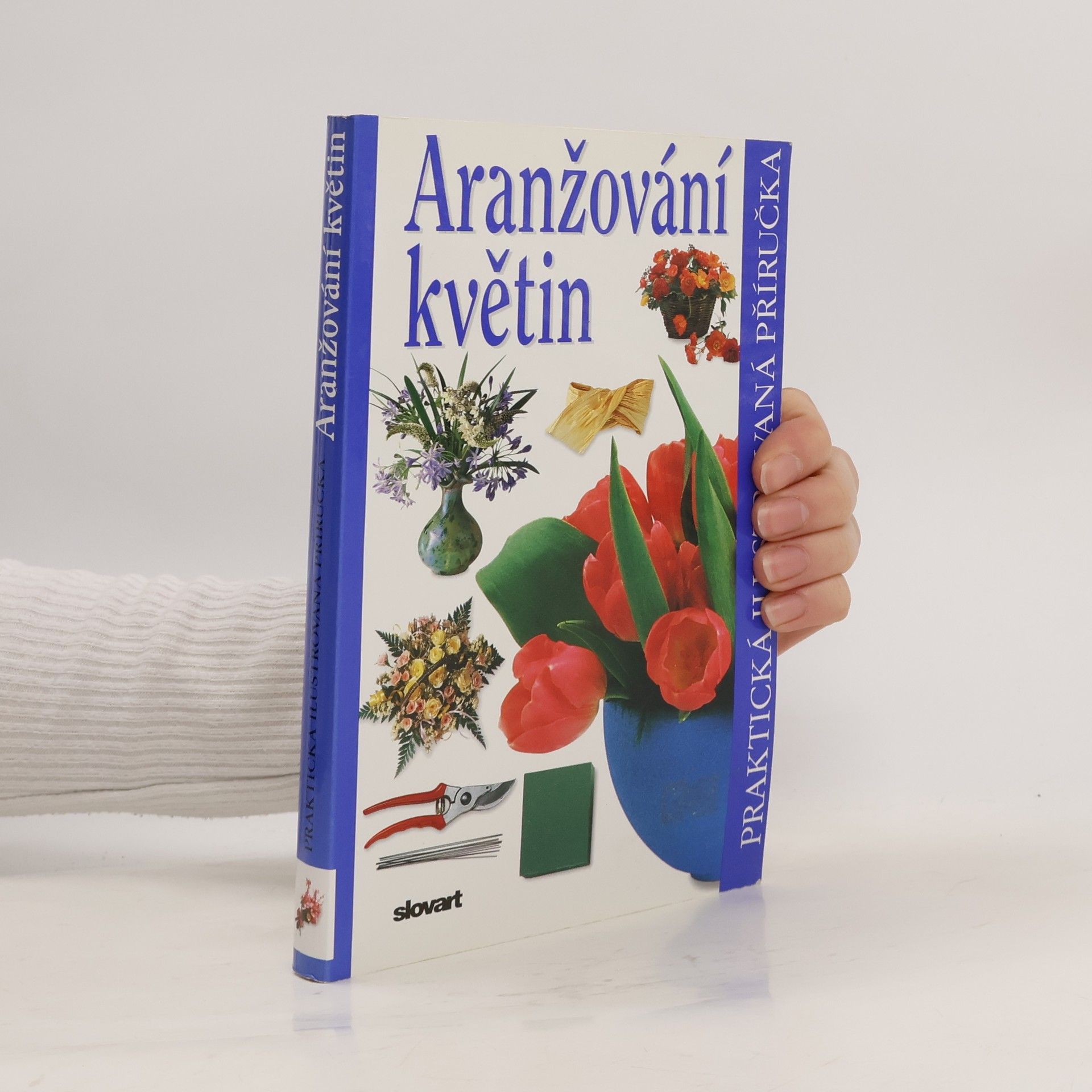 Ivana Kadlecová Aranžování květin. Praktická ilustrovaná příručka