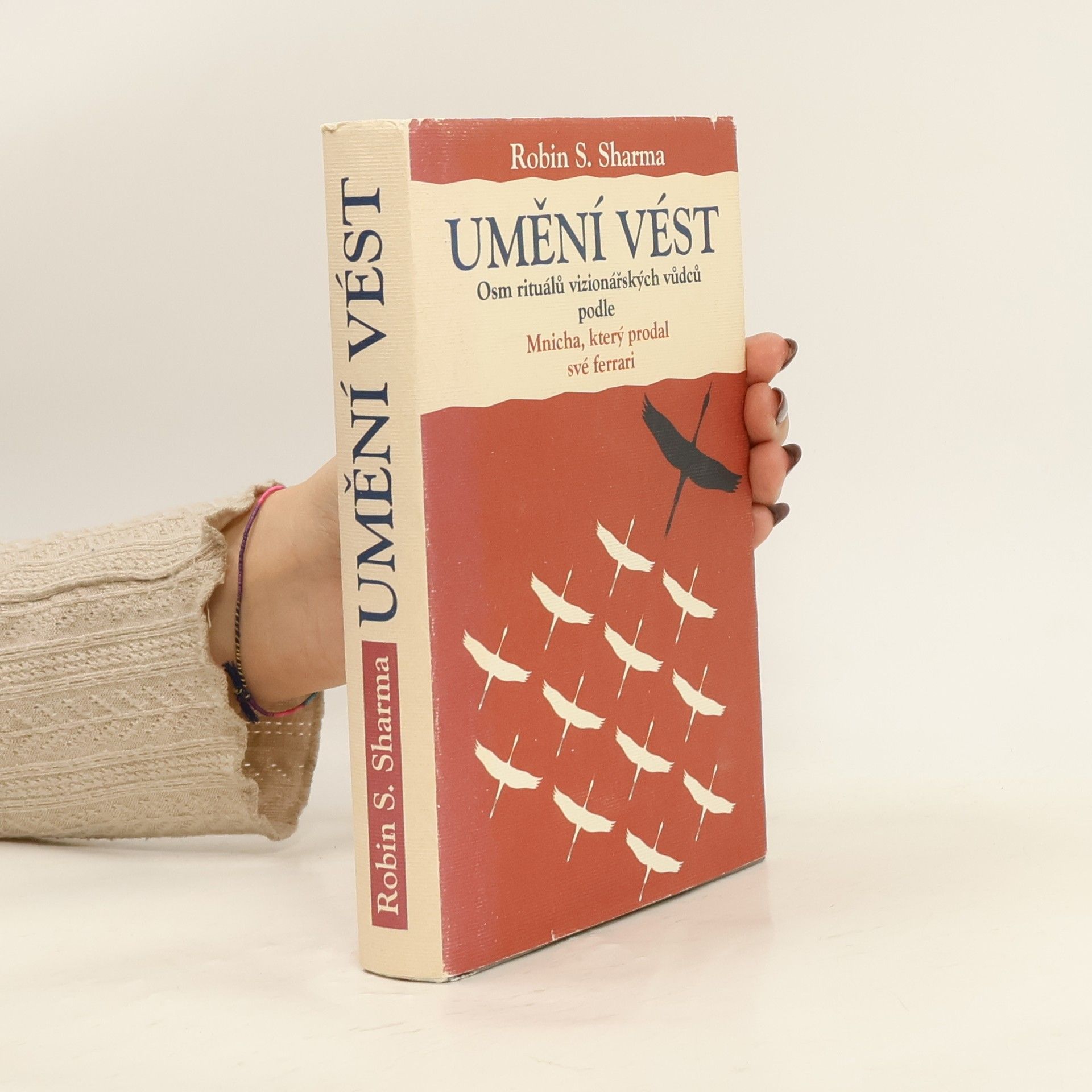 Robin Sharma Umění vést. Osm rituálů vizionářských vůdců podle Mnicha, který prodal své ferrari