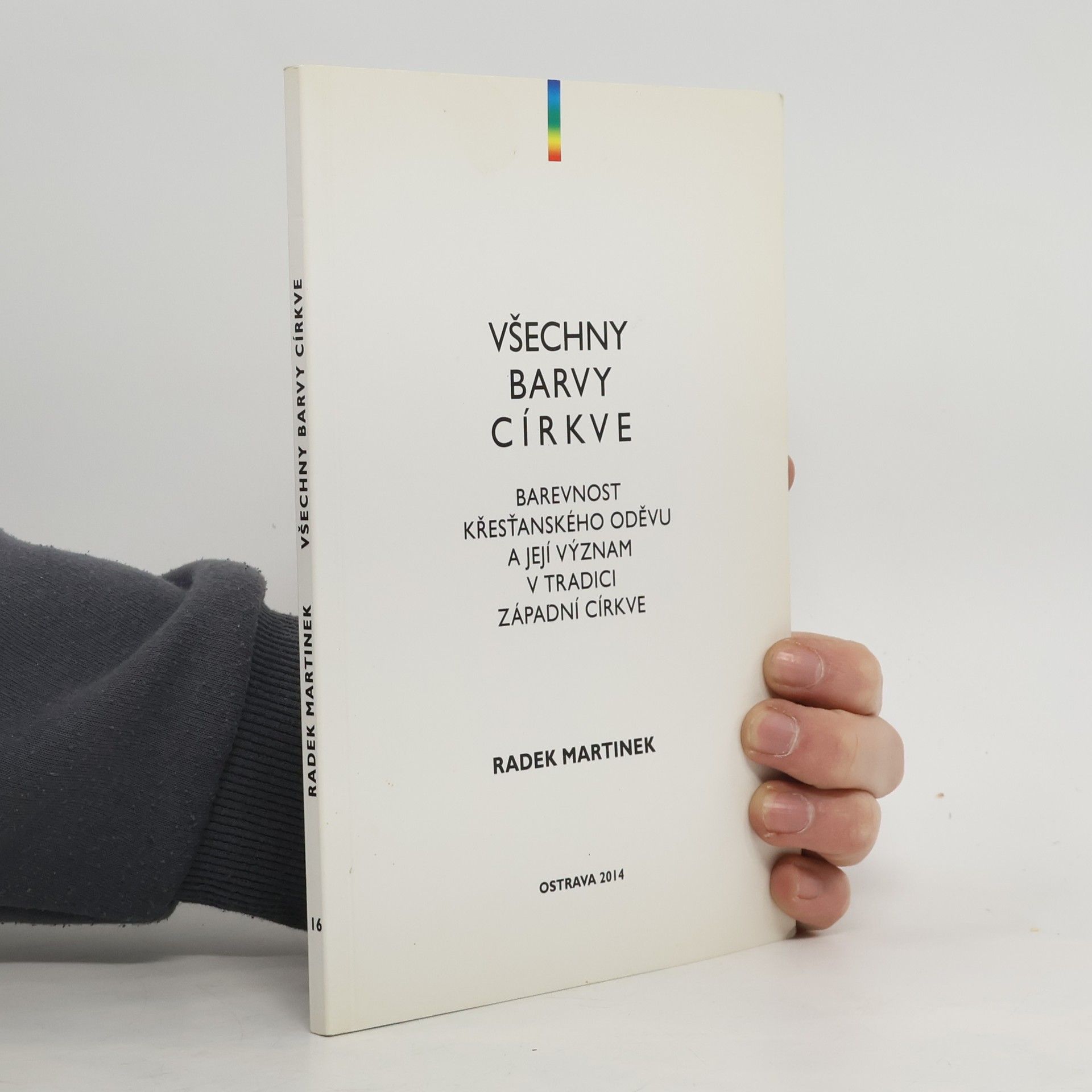 Radek Martínek Všechny barvy církve: barevnost křesťanského oděvu a její význam v tradici západní církve