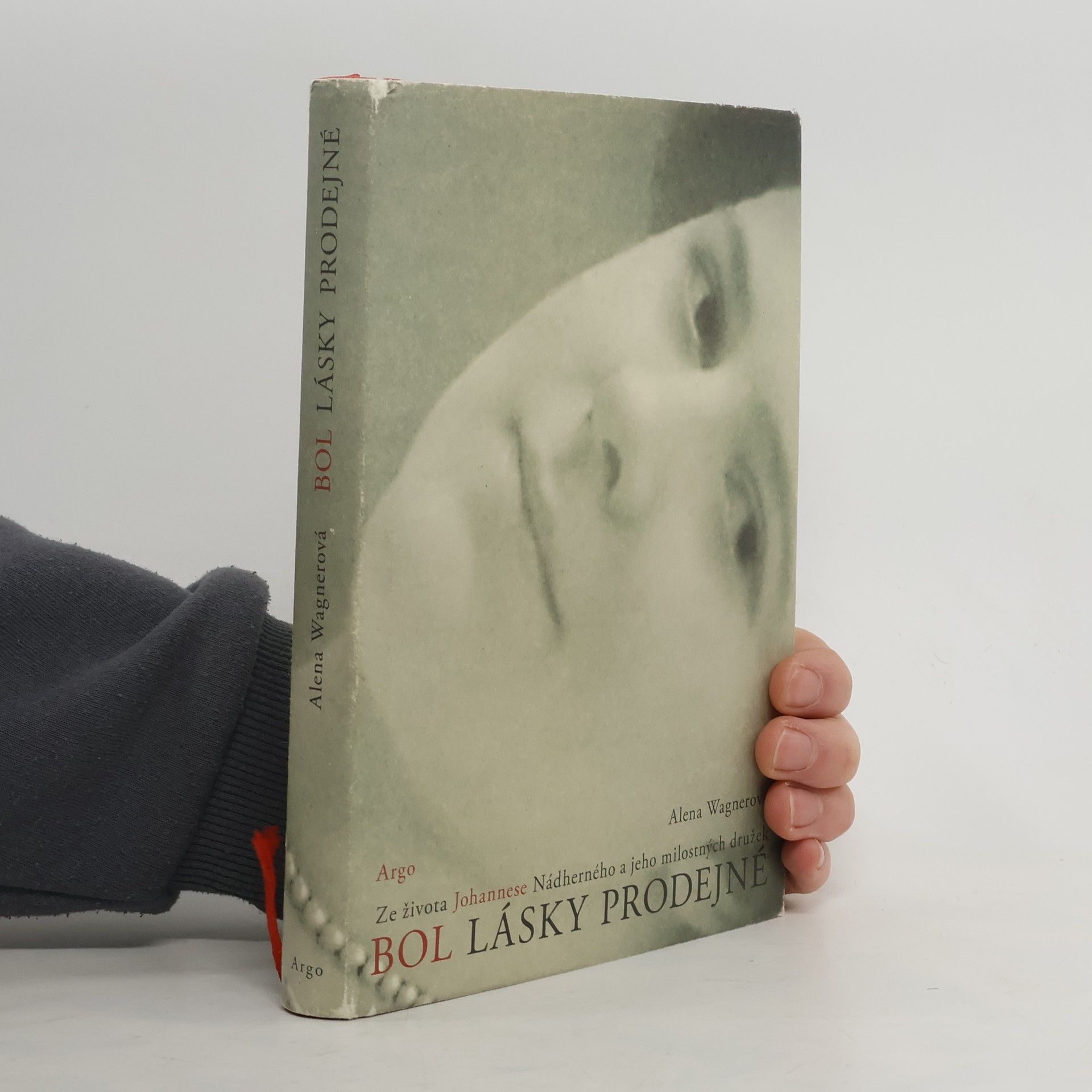 Alena K. Wagnerova Bol lásky prodejné : ze života Johannese Nádherného a jeho milostných družek