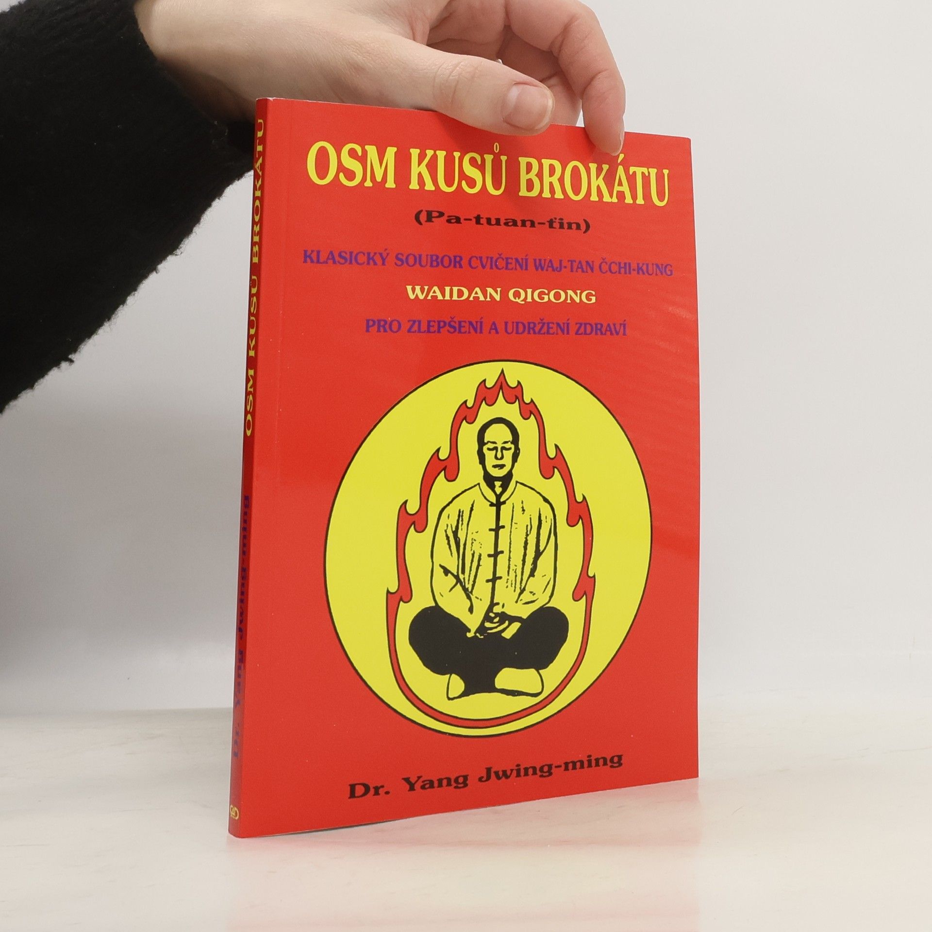 Yang Jwing-ming Osm kusů brokátu : (Pa-tuan-ťin) : soubor cvičení waj-tan čchi-kung pro zlepšení a udržení zdraví