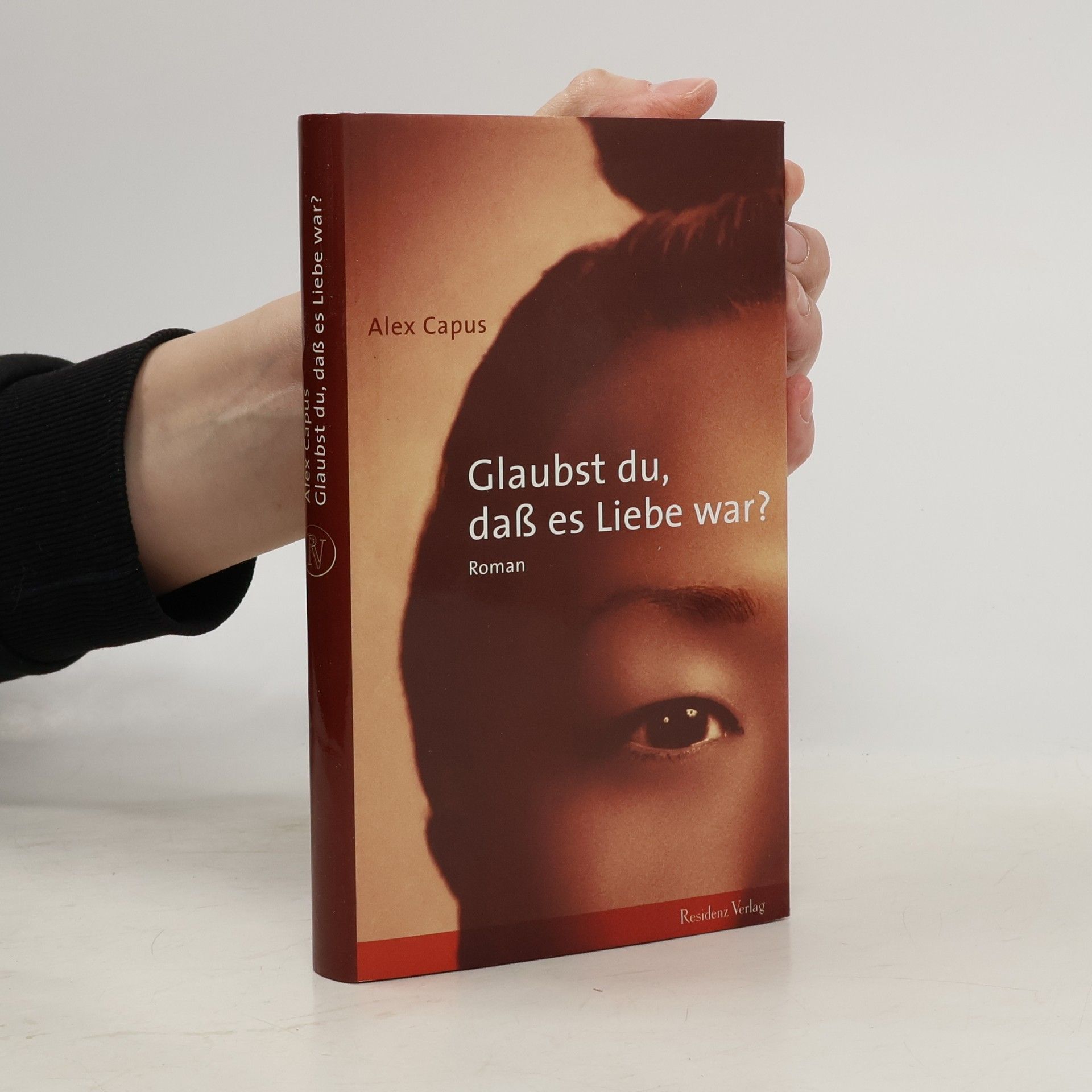 Alex Capus Glaubst du, daß es Liebe war?