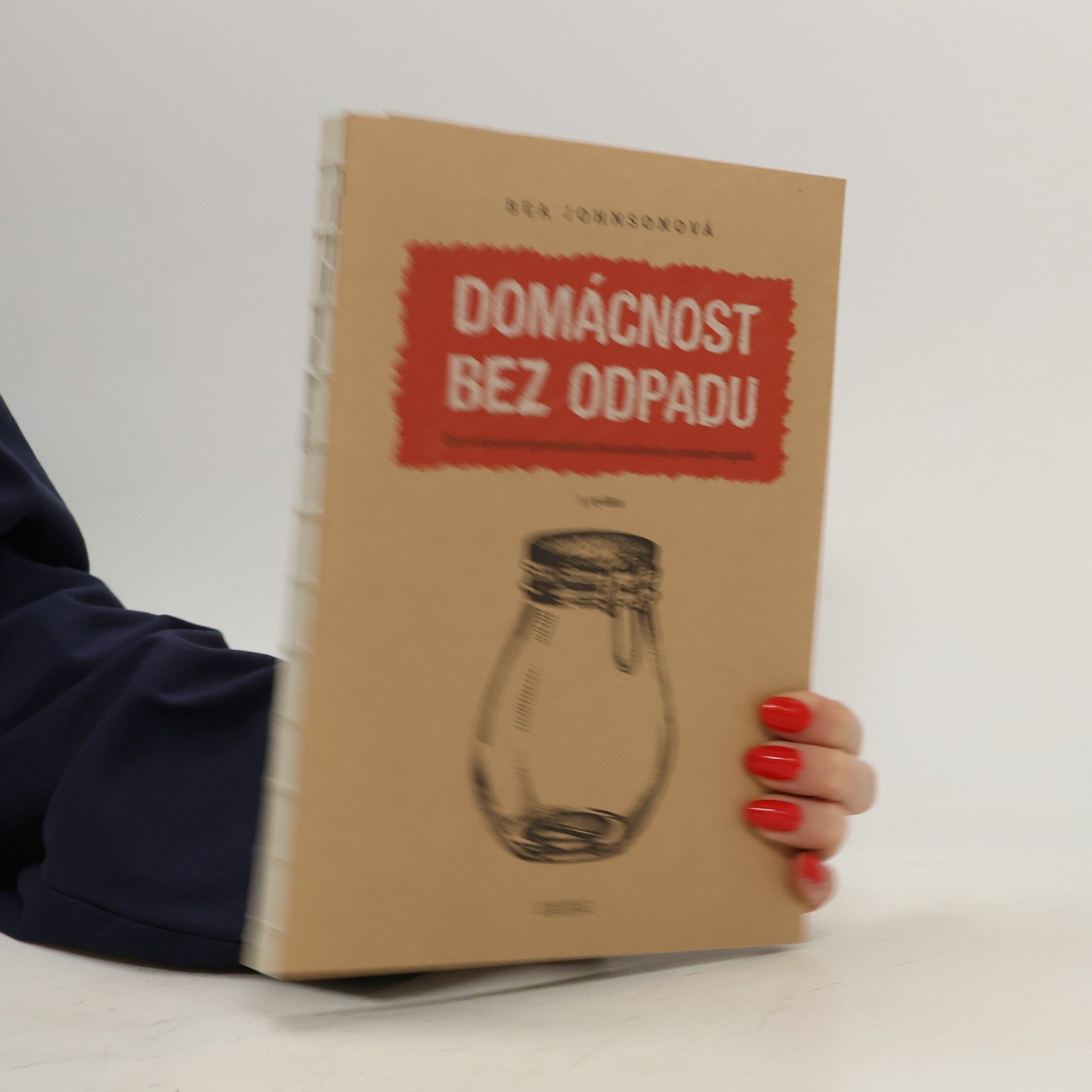 Béa Johnson Domácnost bez odpadu. Jak si zásadně zjednodušit život snížením produkce odpadu