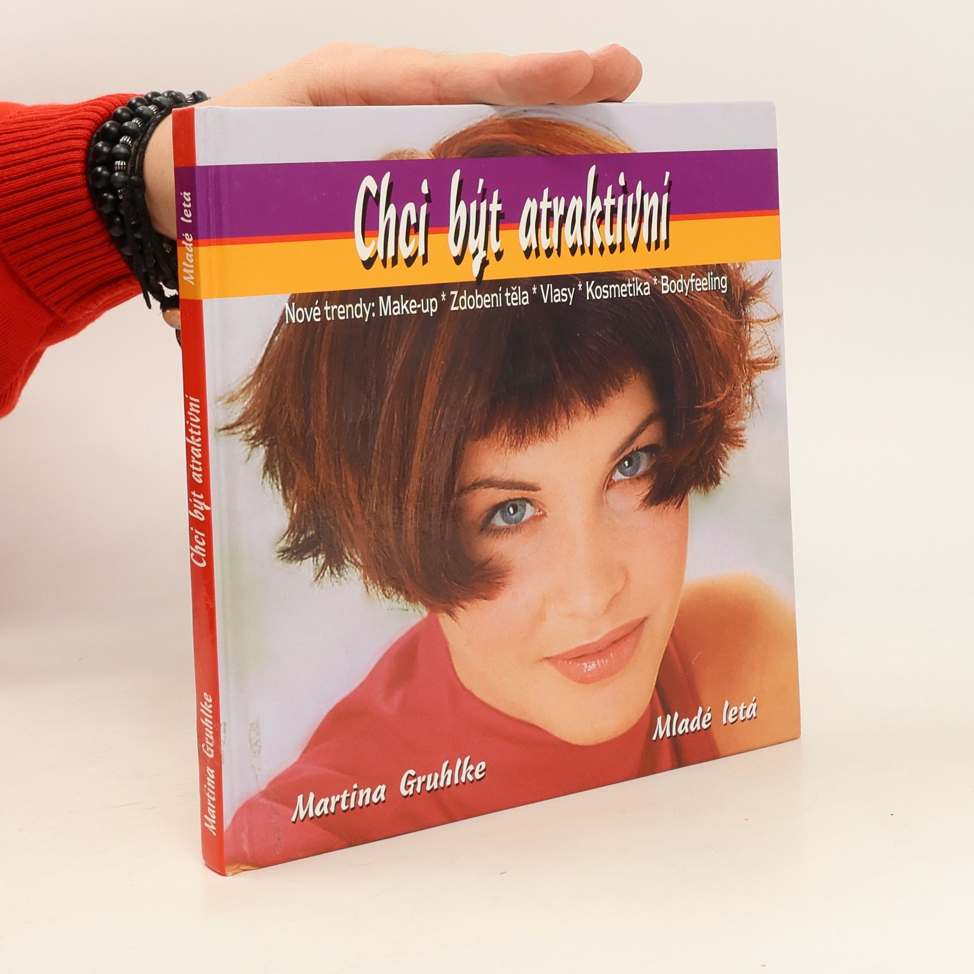 Martina Gruhlke Chci být atraktivní. Make-up, zdobení těla, vlasy, kosmetika, bodyfeeling