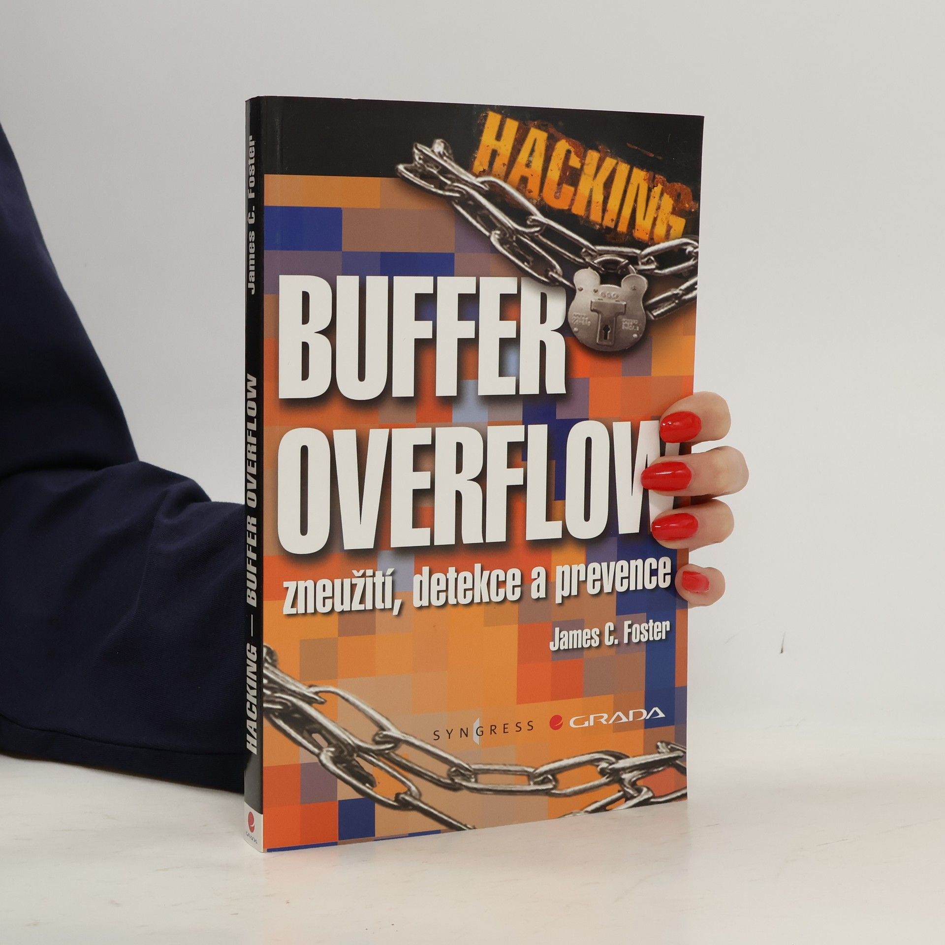 James C. Foster Hacking - Buffer Overflow. Zneužití, detekce a prevence