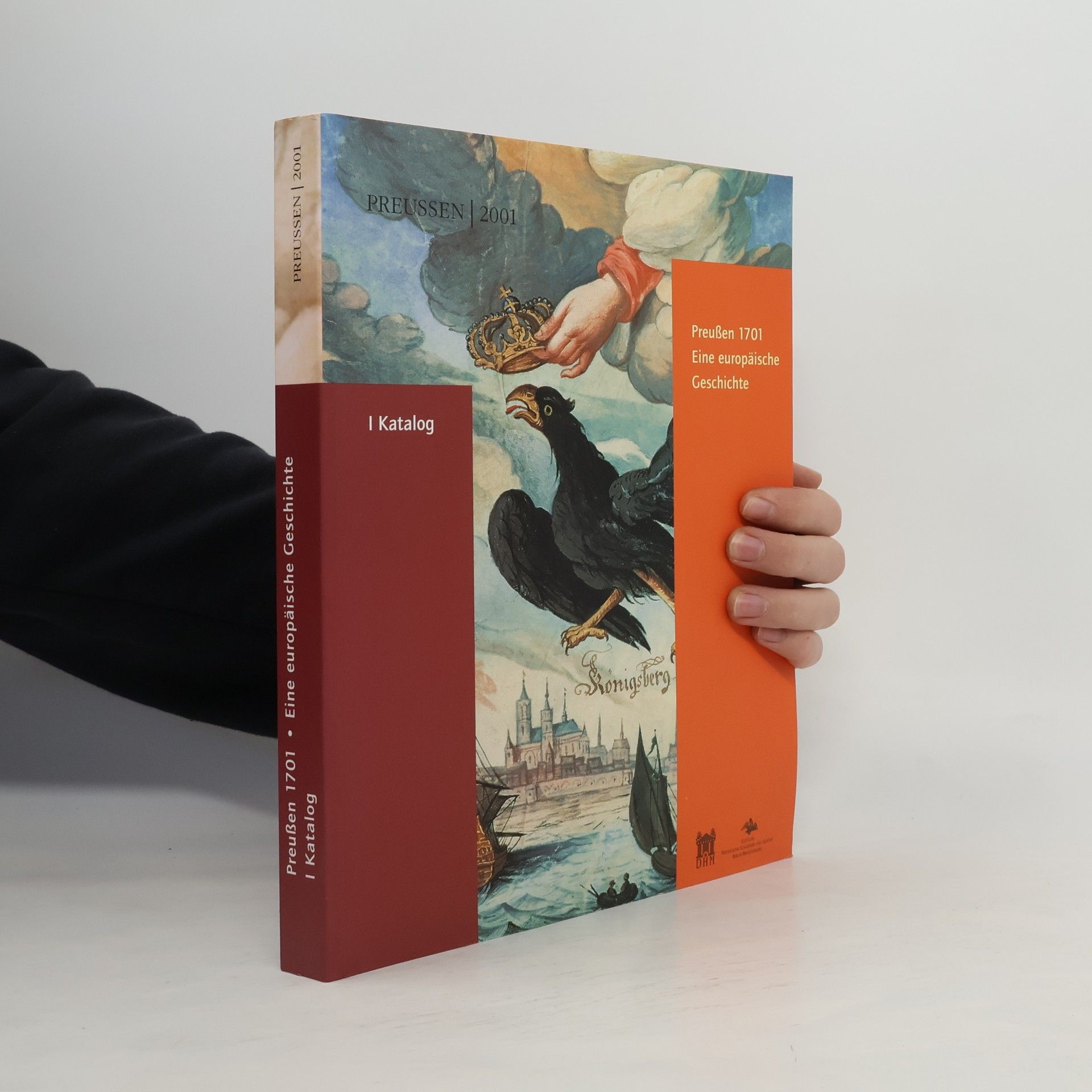 Preußen 2001: Preußen 1701. Eine europäische Geschichte I