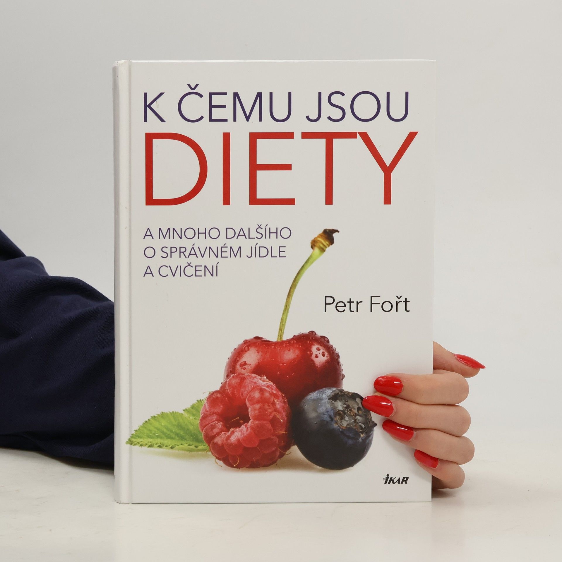 Petr Fořt K čemu jsou diety. A mnoho dalšího o správném jídle a cvičení