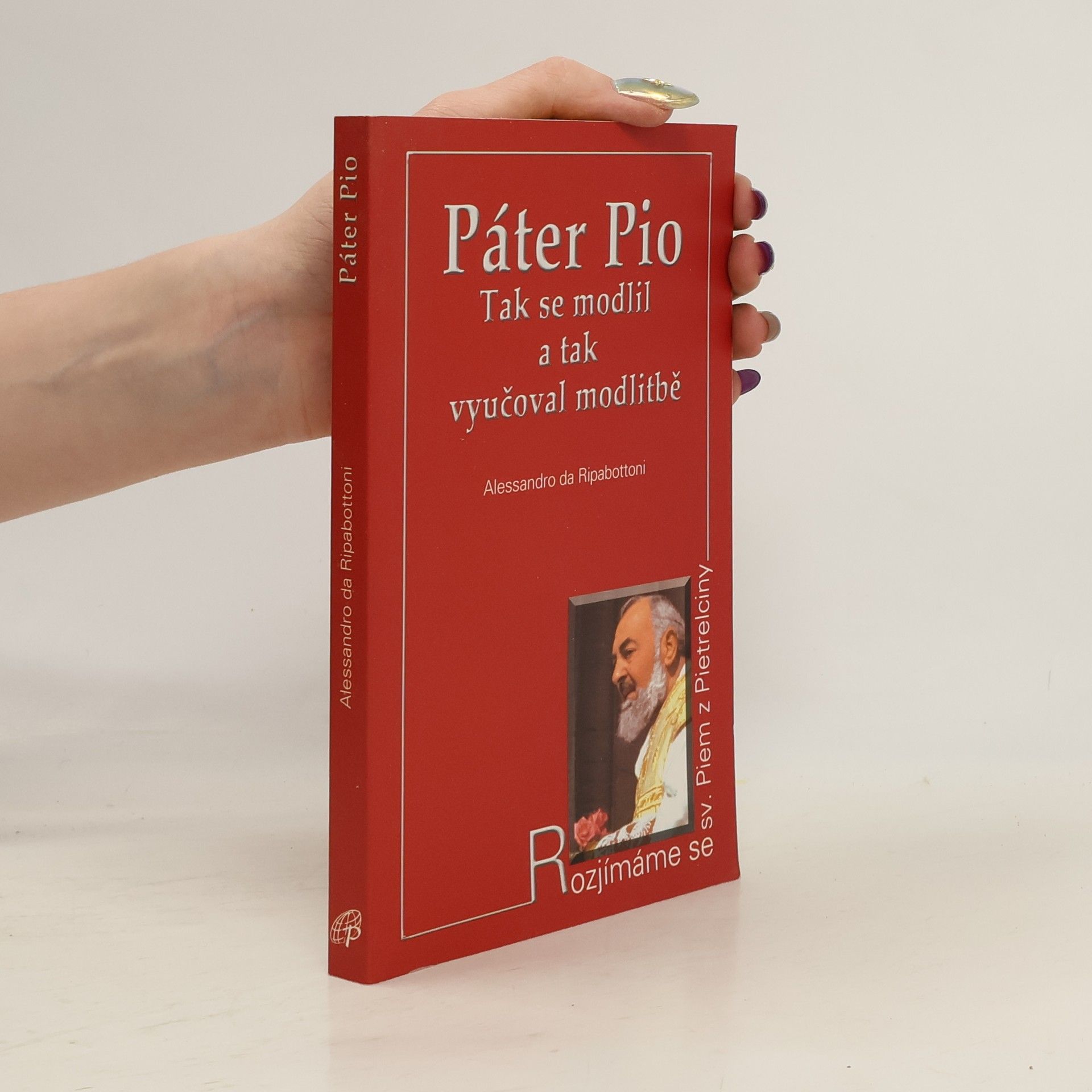 Alessandro Da Ripabottoni Pater Pio : tak se modlil a tak vyučoval modlitbě