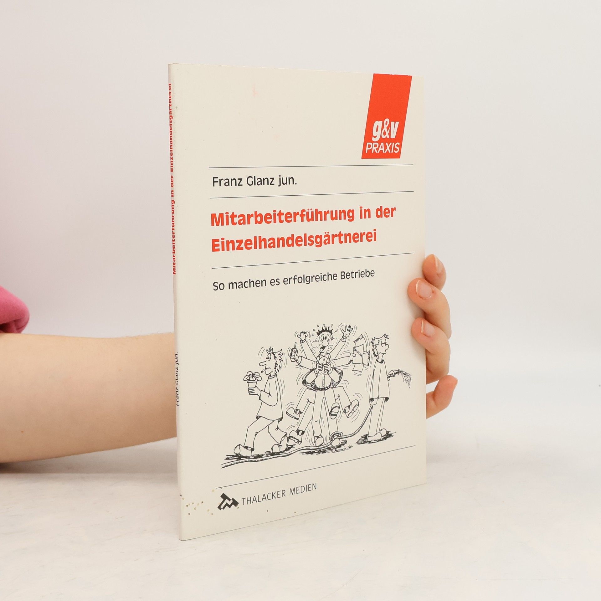 Franz Glanz jun. g&v PRAXIS: Mitarbeiterführung in der Einzelhandelsgärtnerei