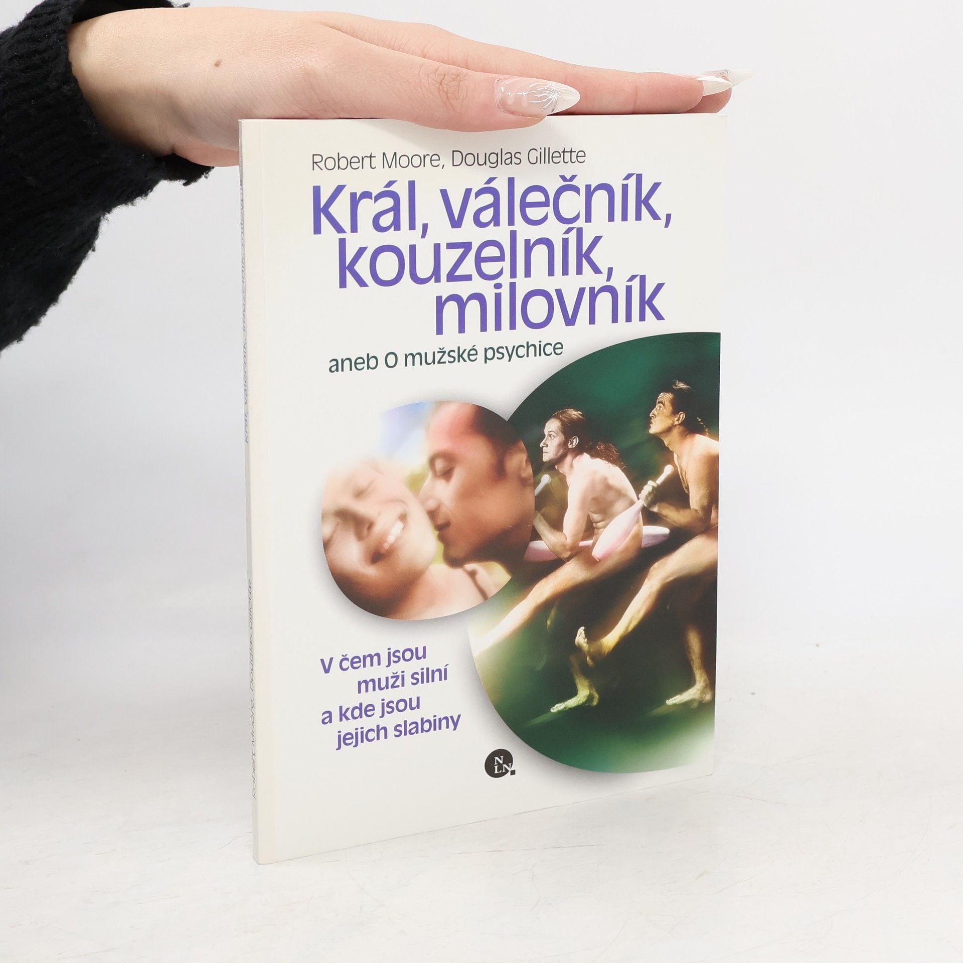 Robert L. Moore Král, válečník, kouzelník, milovník, aneb, O mužské psychice