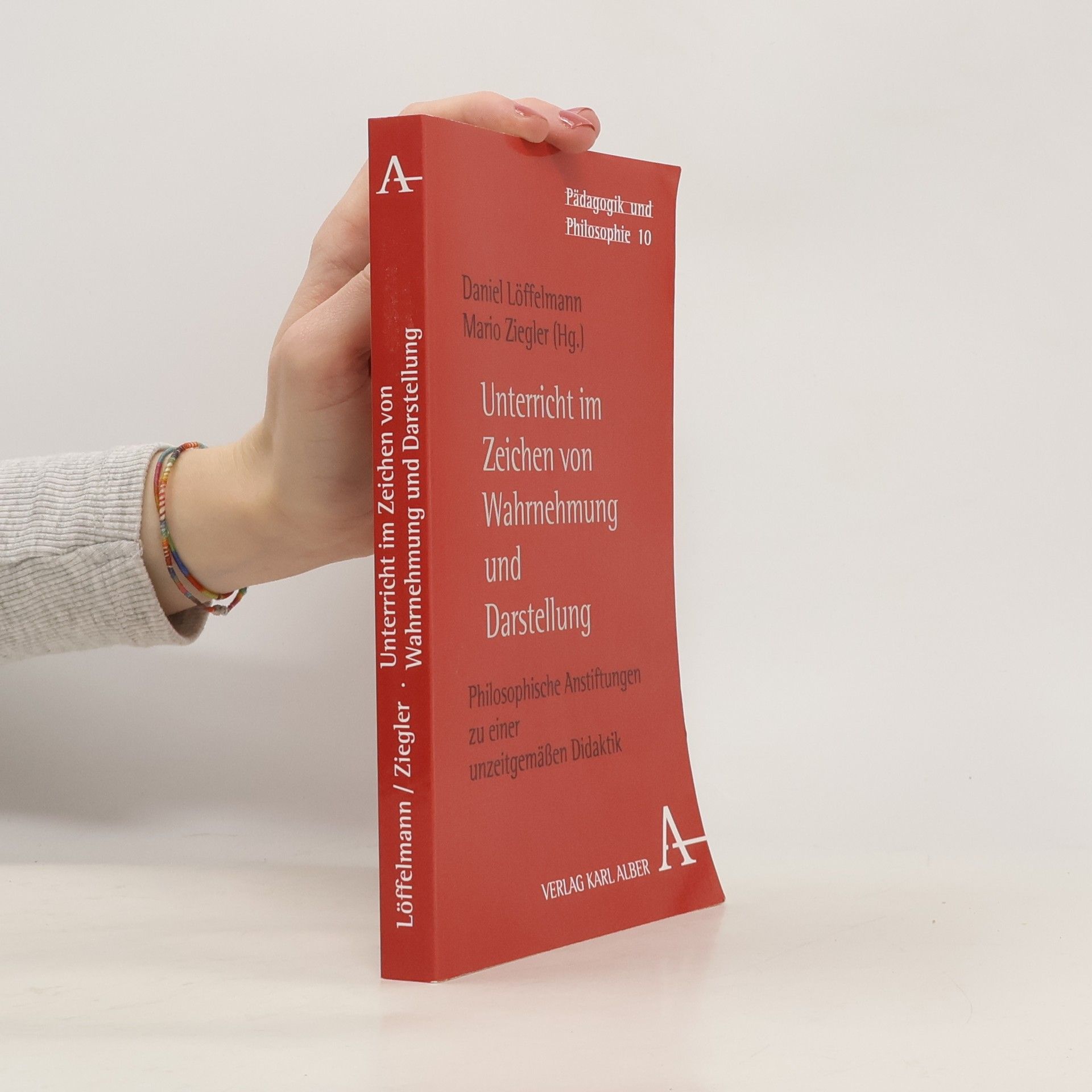 Daniel Löffelmann Pädagogik und Philosophie - 10: Unterricht im Zeichen von Wahrnehmung und Darstellung