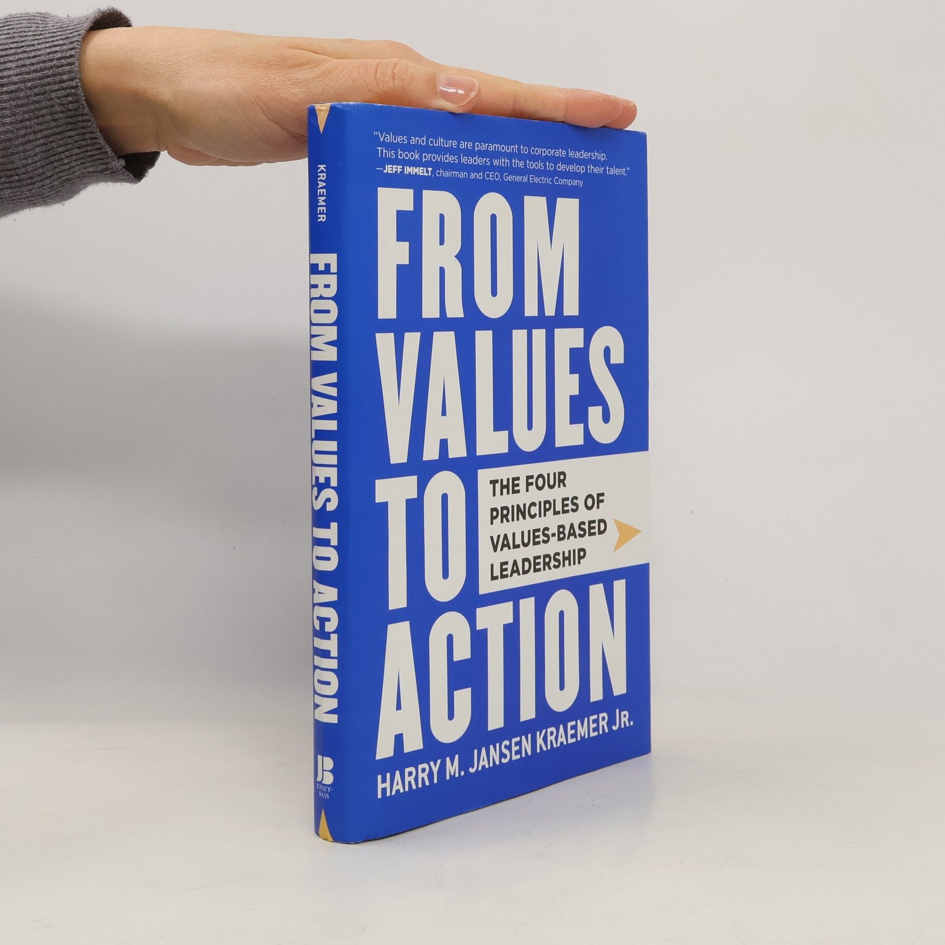 Harry M. Jansen Kraemer Jr. From Values to Action: The Four Principles of Values-Based Leadership