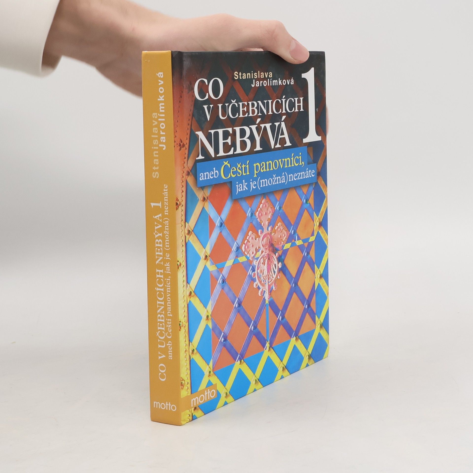 Stanislava Jarolímková Co v učebnicích nebývá, aneb, Čeští panovníci, jak je (možná) neznáte 1