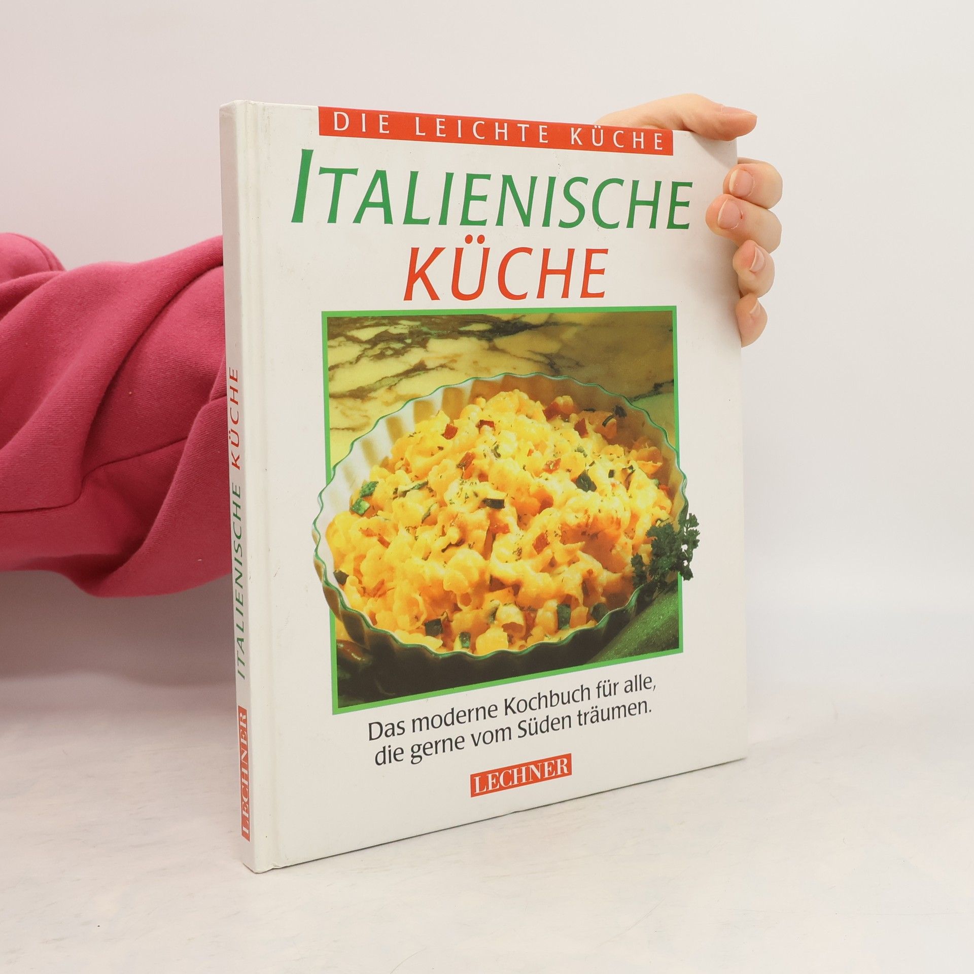 Kolektiv autorů Italienische Küche : das moderne Kochbuch für alle, die gerne vom Süden träumen