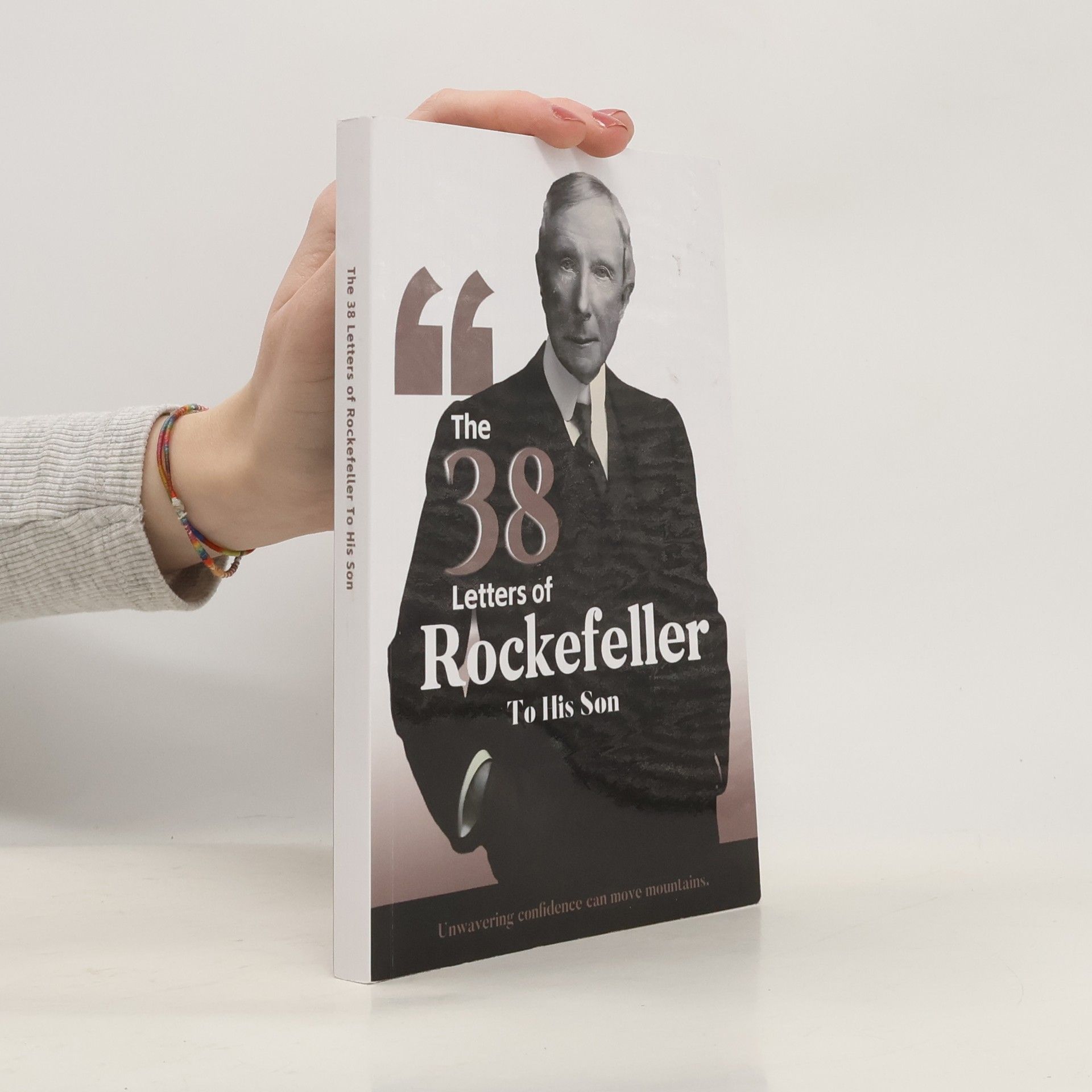 J.D. Rockefeller The 38 Letters of Rockefeller to His Son