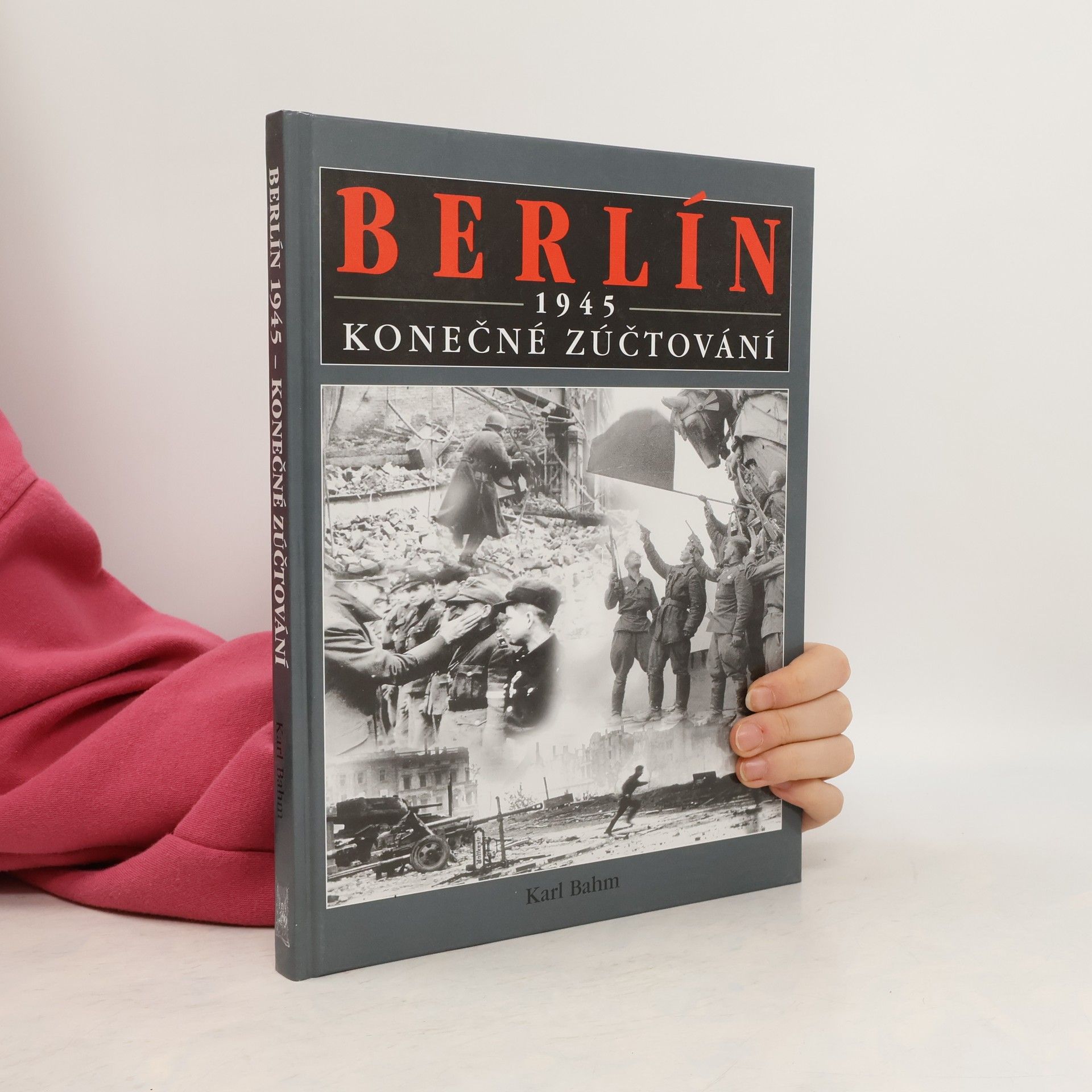 Karl Bahm Berlín 1945 : konečné zúčtování