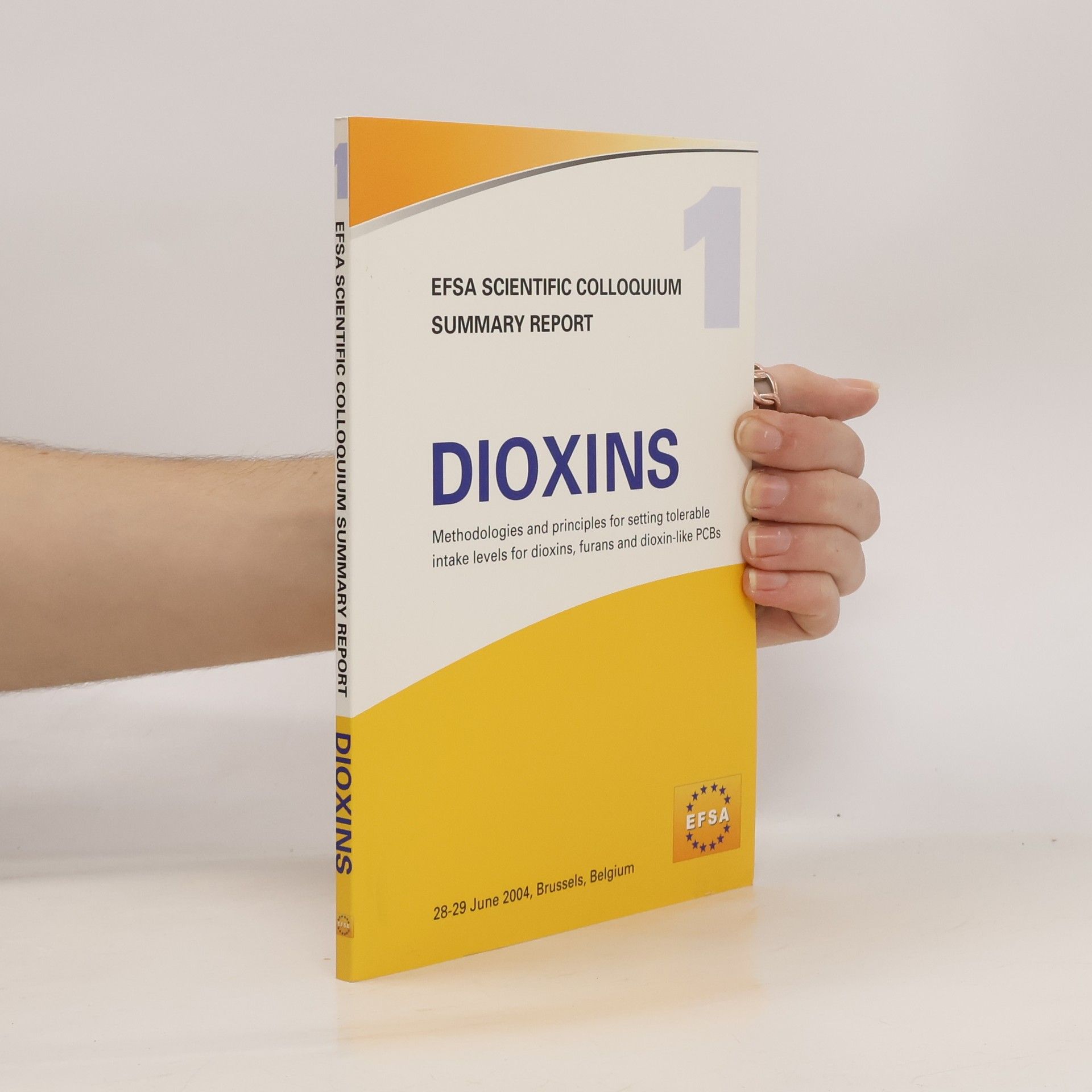 Unió Europea. European Food Safety Authority EFSA Scientific Colloquium Summary Report - 1: Dioxins