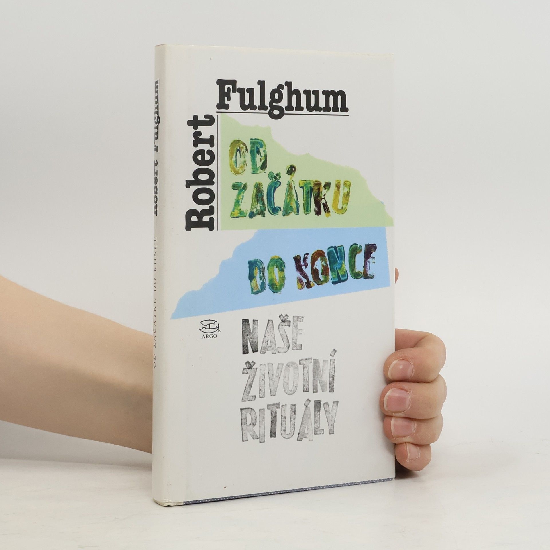 Robert Fulghum Od začátku do konce. Naše životní rituály