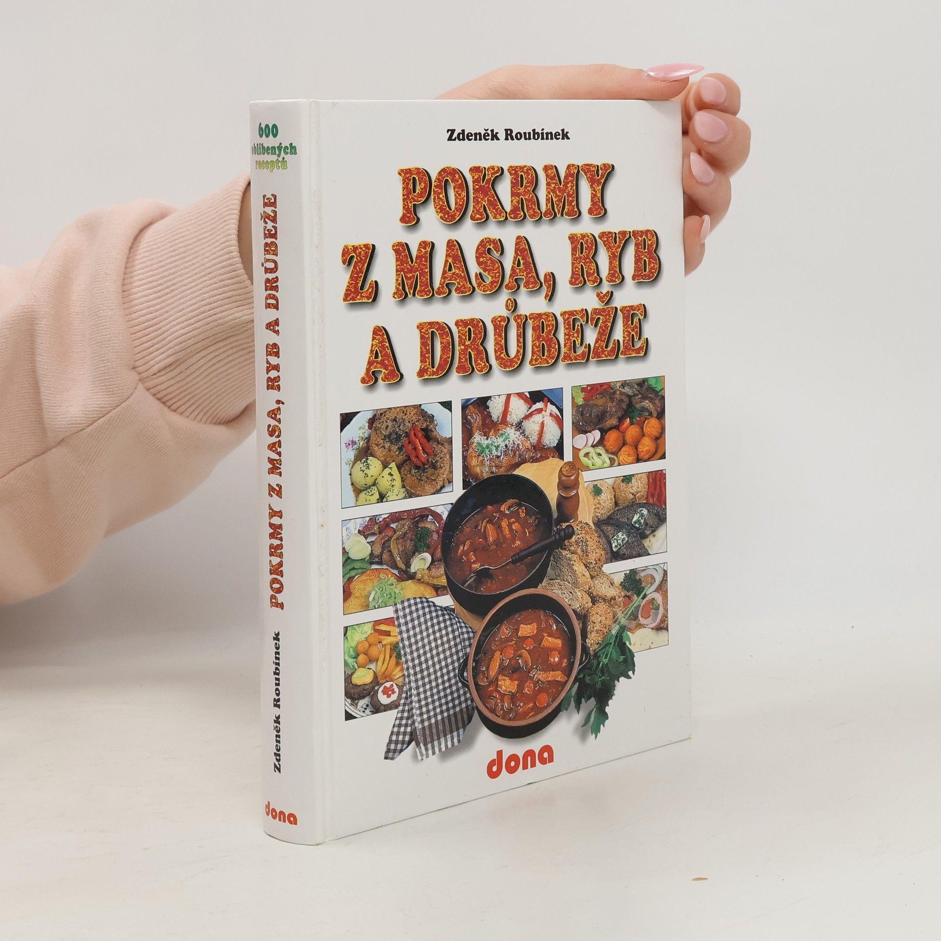 Zdeněk Roubínek Pokrmy z masa, ryb a drůbeže : 600 oblíbených receptů