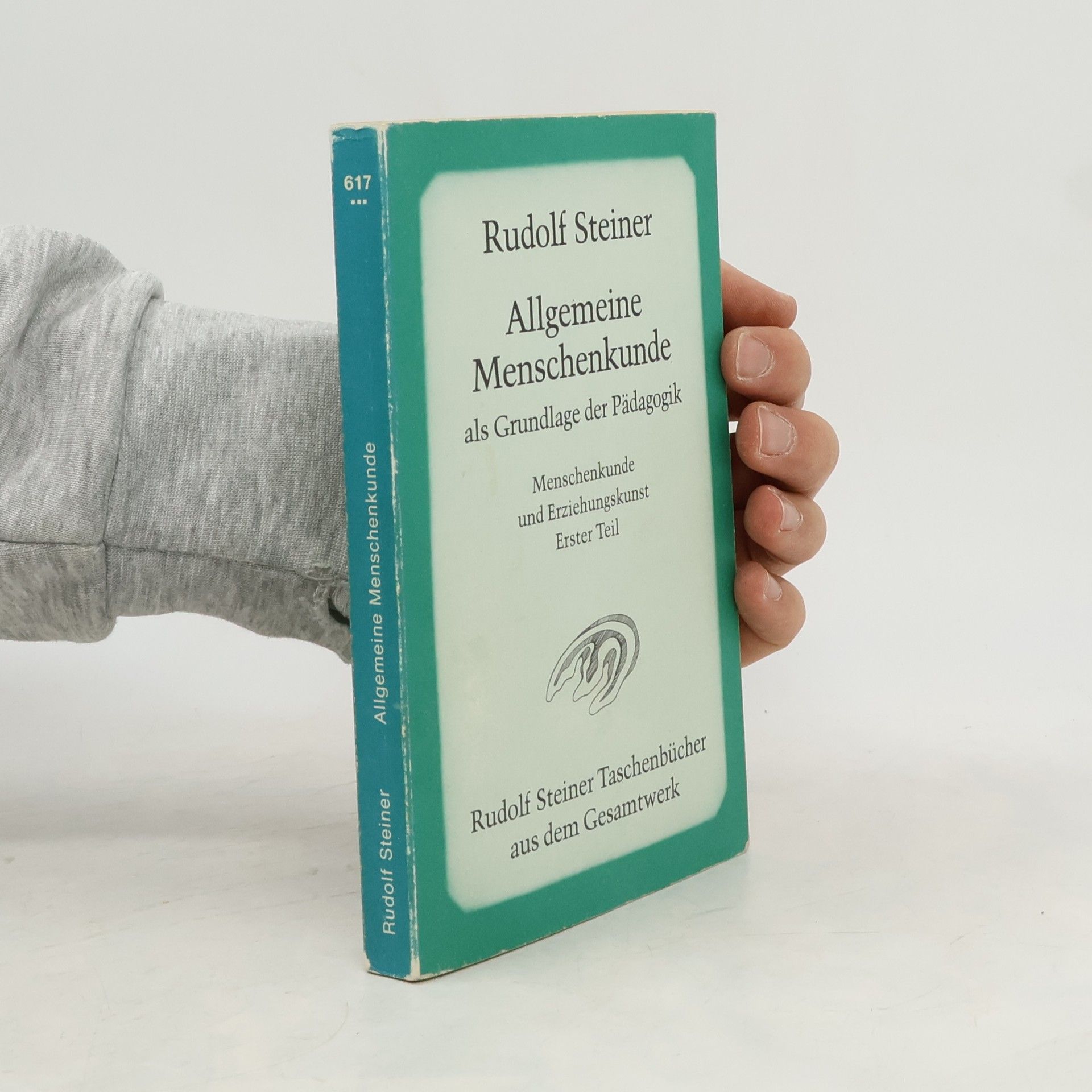 Rudolf Steiner Allgemeine Menschenkunde als Grundlage der Pädagogik