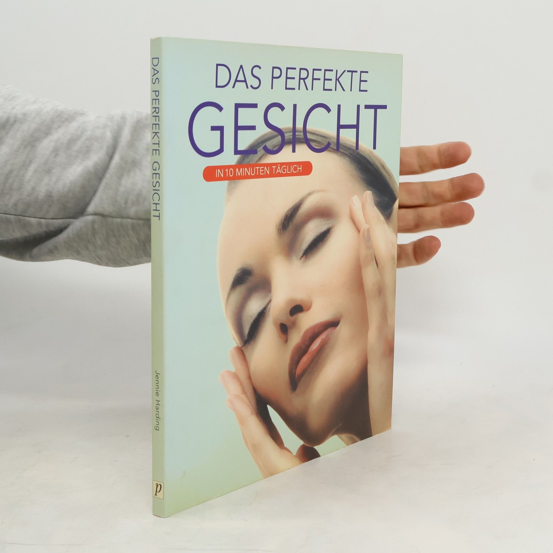 Jennie Harding Das perfekte Gesicht in 10 Minuten täglich