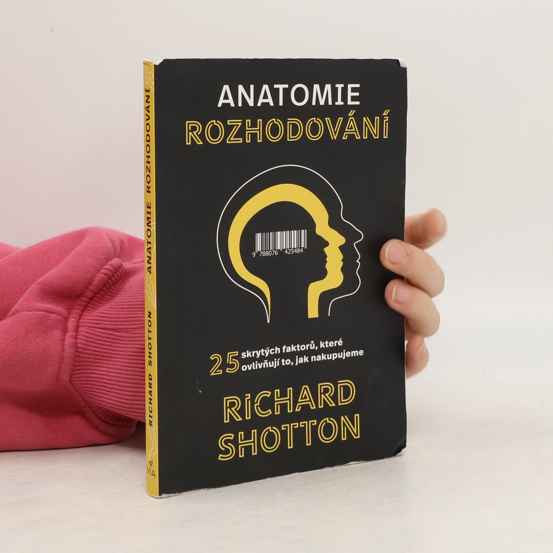 Richard Shotton Anatomie rozhodování : 25 skrytých faktorů, které ovlivňují to, jak nakupujeme