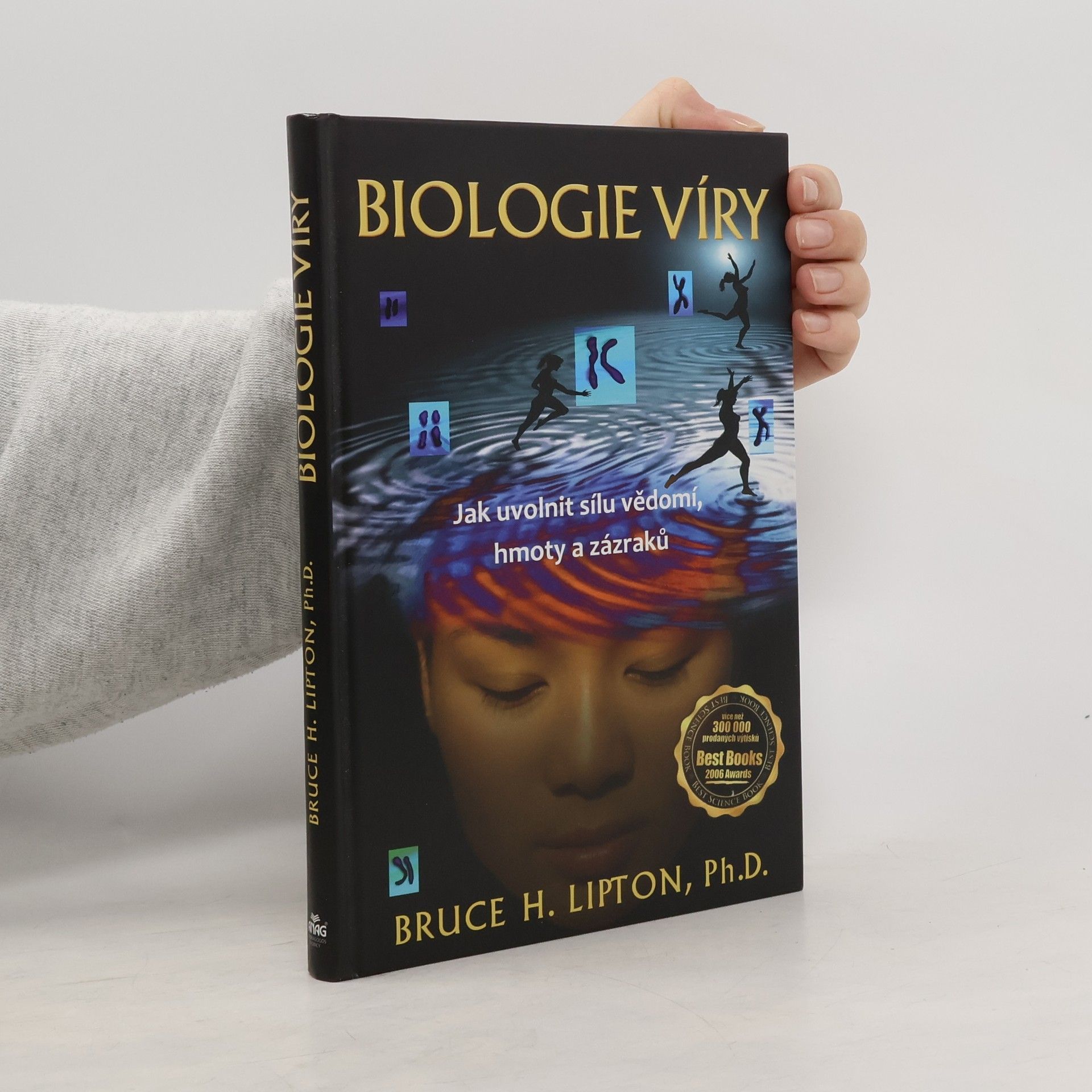 Bruce Lipton Biologie víry: Jak uvolnit sílu vědomí, hmoty a zázraků
