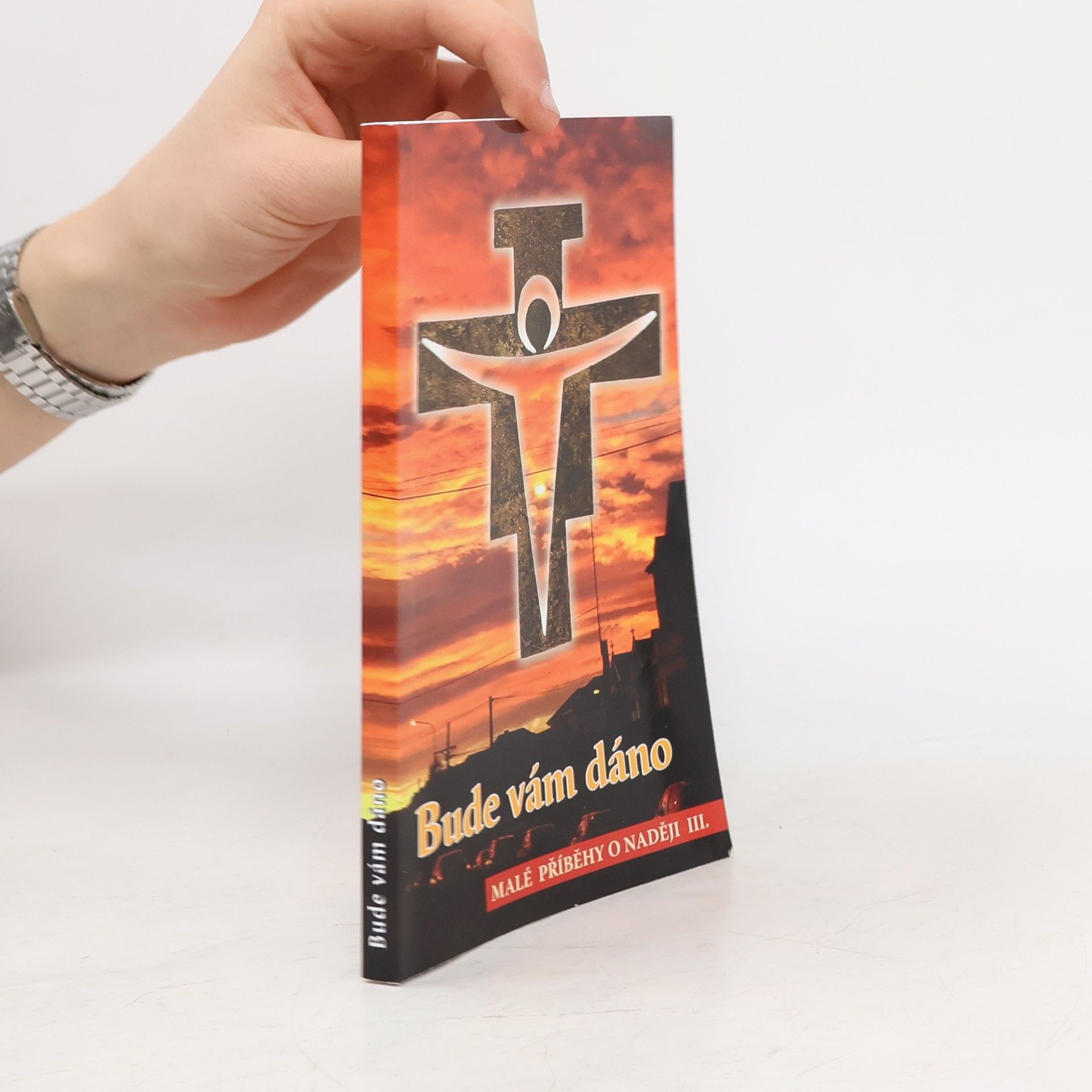 Various authors Bude vám dáno. Malé příběhy o naději III.