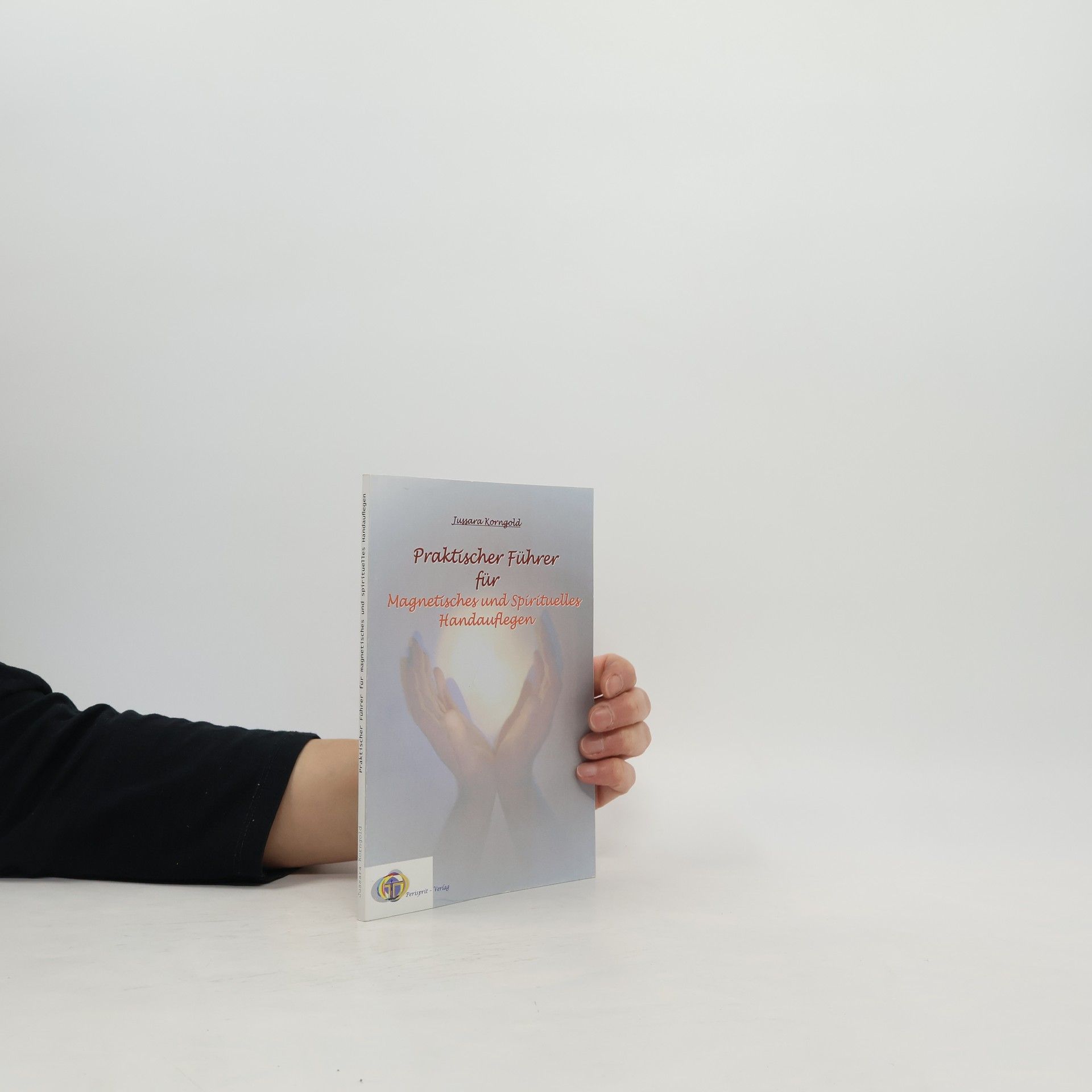 Jussara Korngold Praktischer Führer für magnetisches und spirituelles Handauflegen
