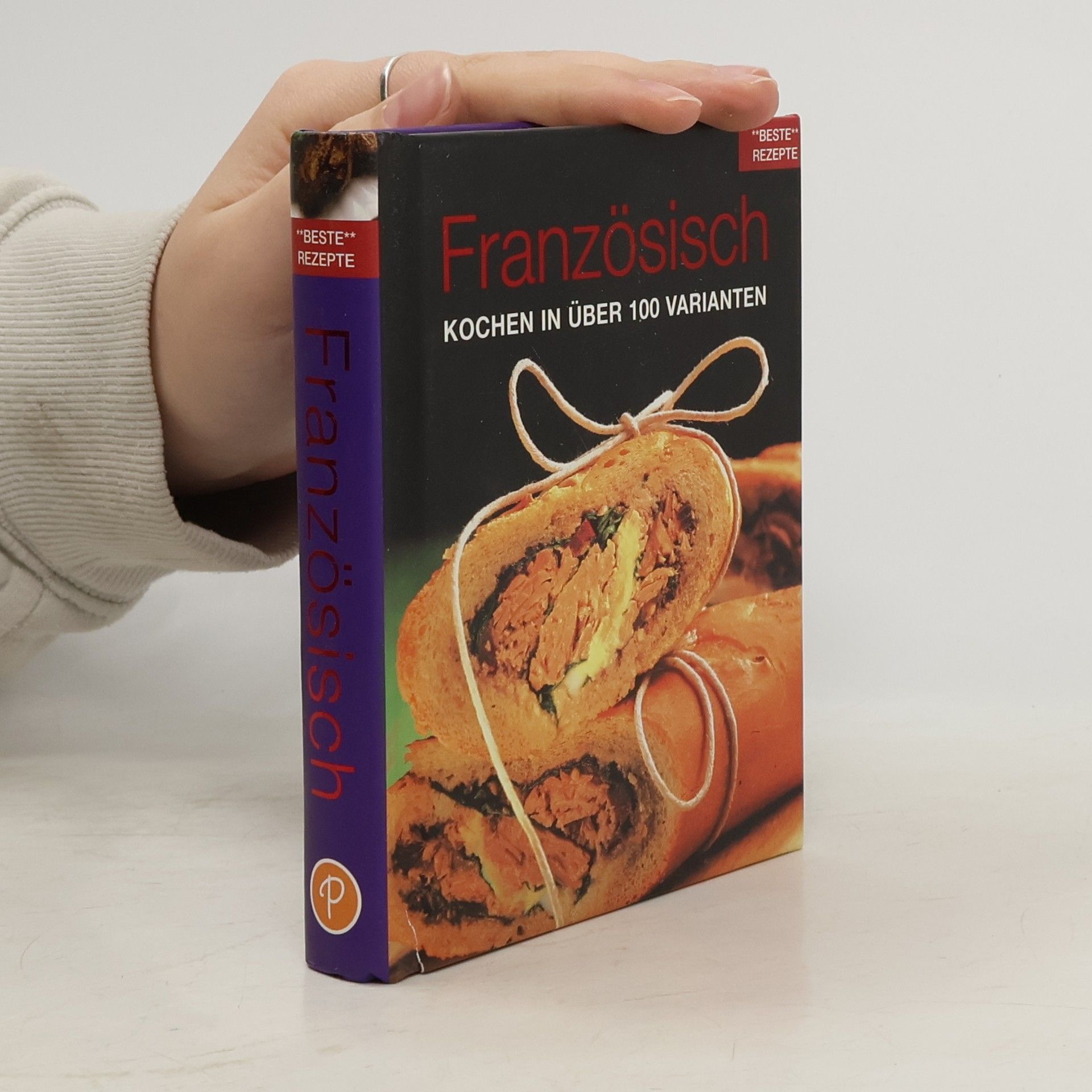 Beste Rezepte: Französisch. Kochen in über 100 Varianten