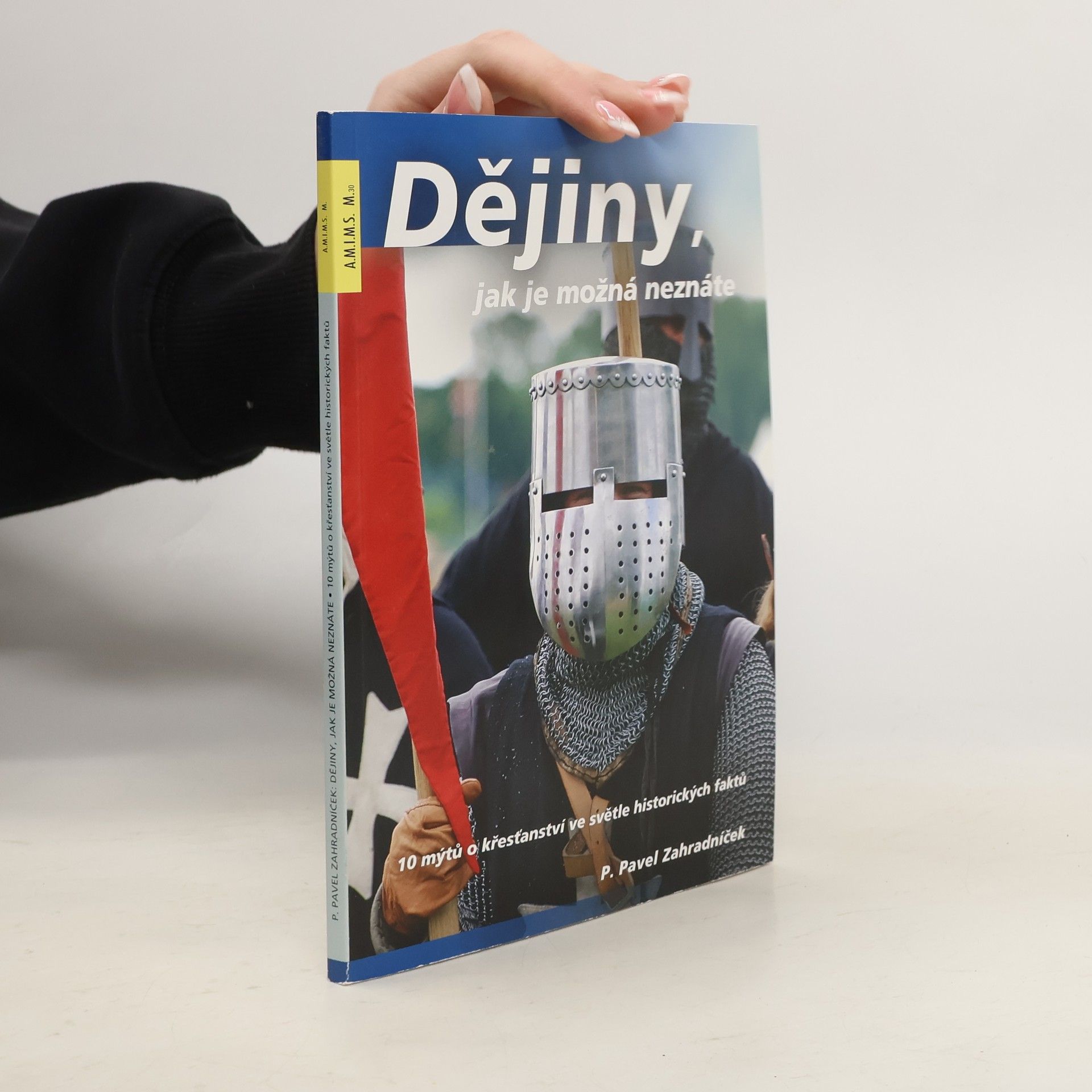 Pavel Zahradníček Dějiny, jak je možná neznáte. 10 mýtů o křesťanství ve světle historických faktů