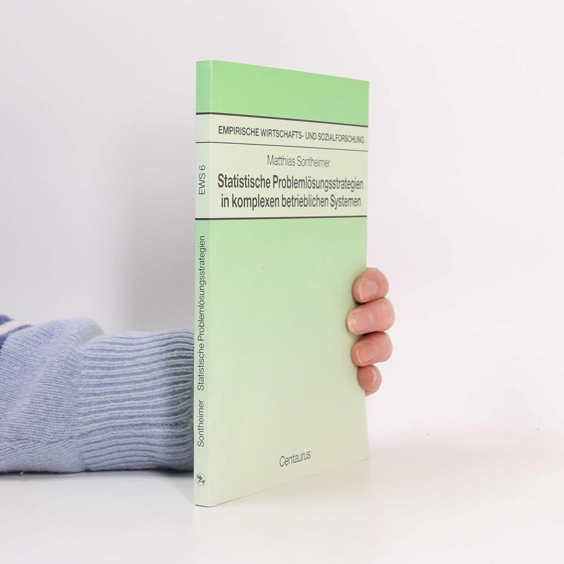 Empirische Wirtschafts- und Sozialforschung - 6: Statistische Problemlösungsstrategien in komplexen betrieblichen Systemen