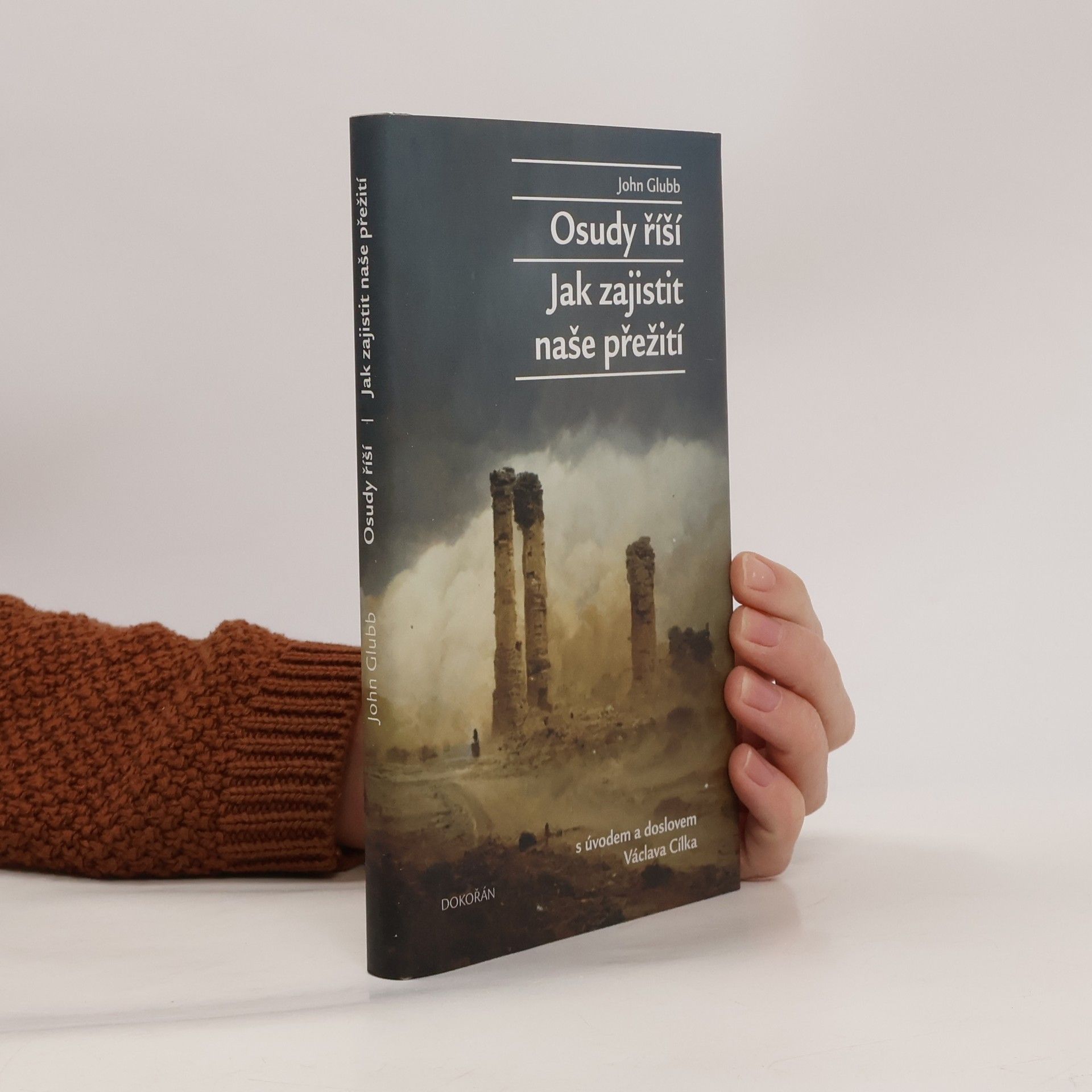 John Bagot Glubb Osudy říší ; Jak zajistit naše přežití