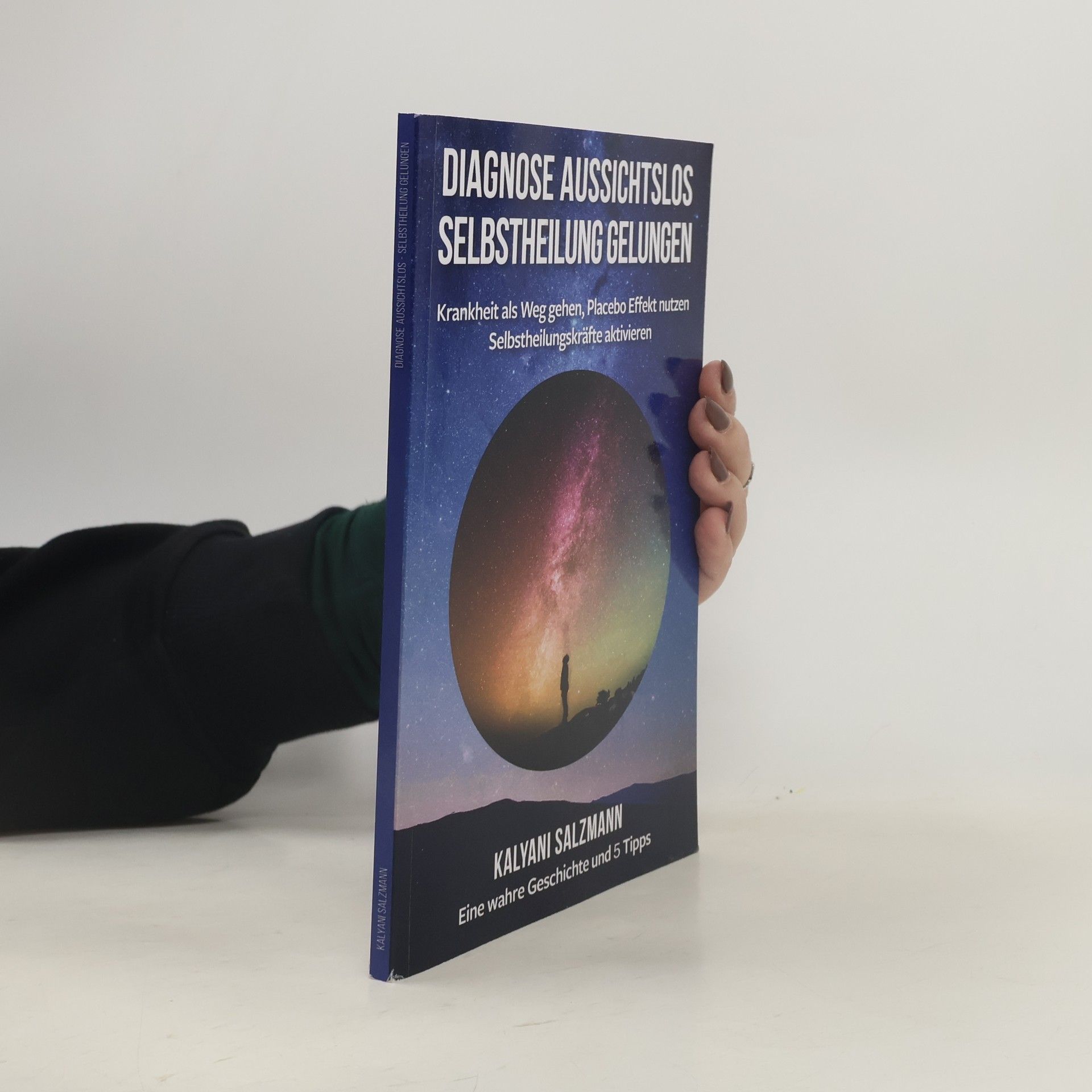 Kalyani Salzmann Diagnose aussichtslos - Selbstheilung gelungen